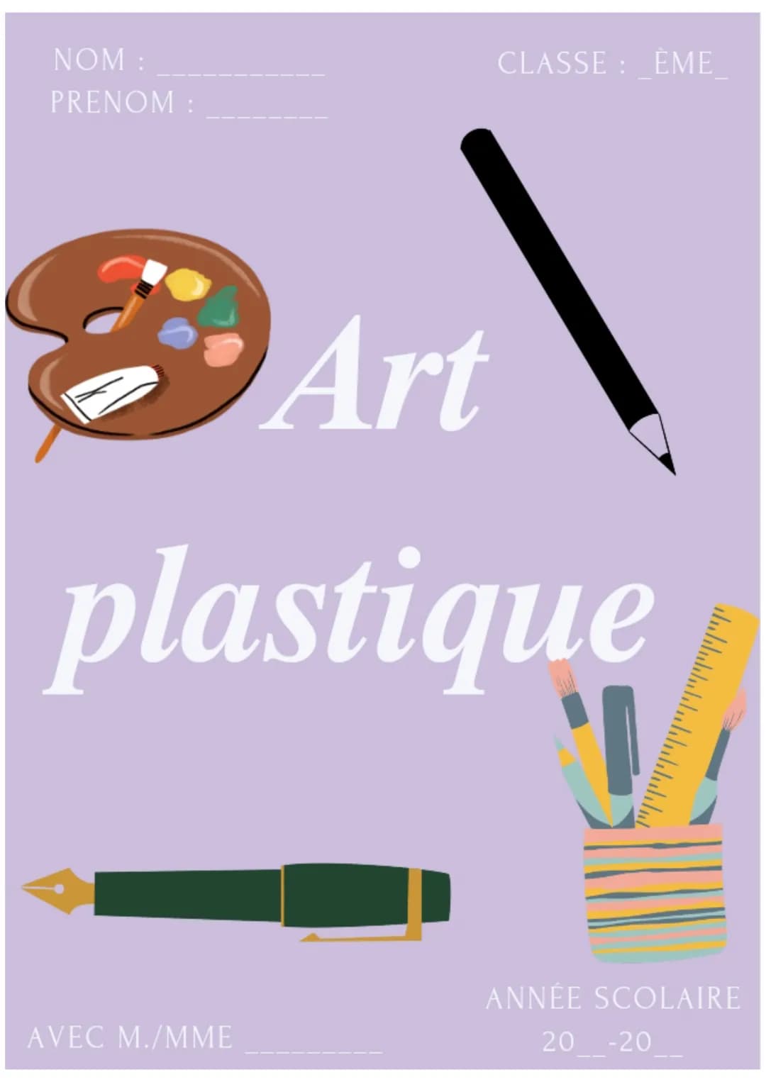 NOM:
PRENOM:
CLASSE:_ÈME_

Art
plastique


AVEC M./MME

ANNÉE SCOLAIRE
20__-20__