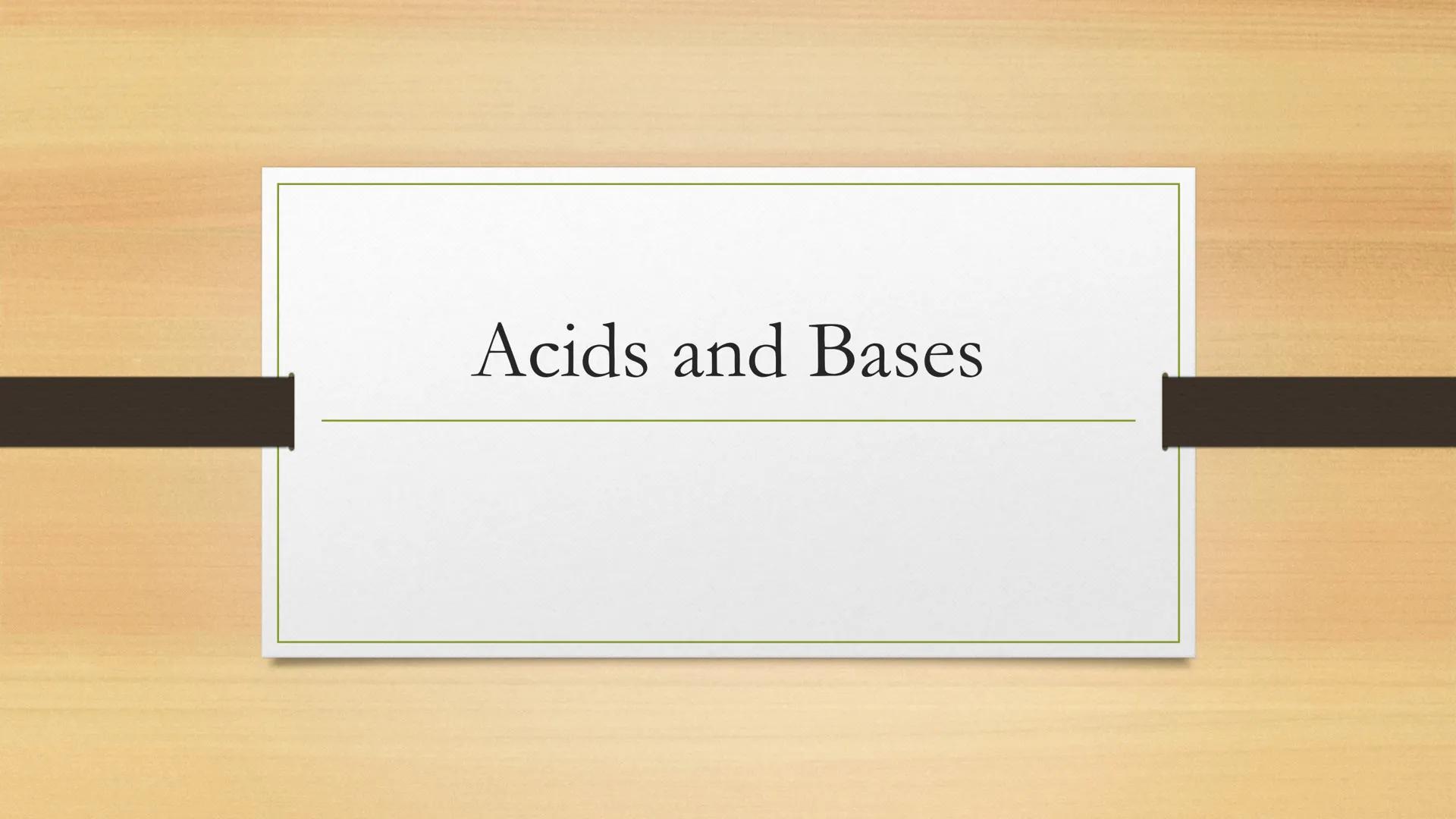 # Acids and Bases General properties

ACIDS

•	Taste sour

•	Turn litmus

•	React with active metals – Fe,
Zn

•	React with bases

BASES

•	