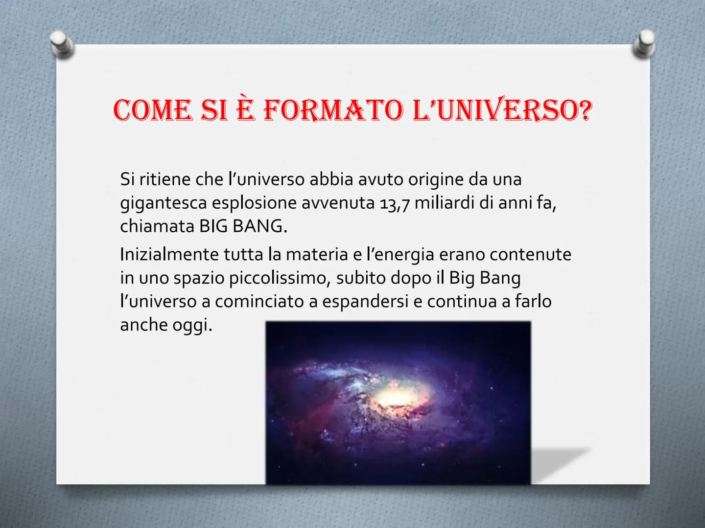 # IL SISTEMA SOLARE E L'UNIVERSO # COME SI È FORMATO L'UNIVERSO?

Si ritiene che l'universo abbia avuto origine da una
gigantesca esplosione