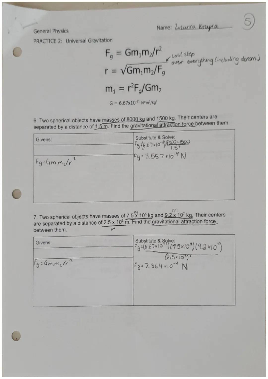 General Physics
PRACTICE 2: Universal Gravitation

Name: Zuzanna Kozyra

$F_g = Gm_1m_2/r^2$

$r = \sqrt{Gm_1m_2/F_g}$

$m_1 = r^2F_g/Gm_2$
