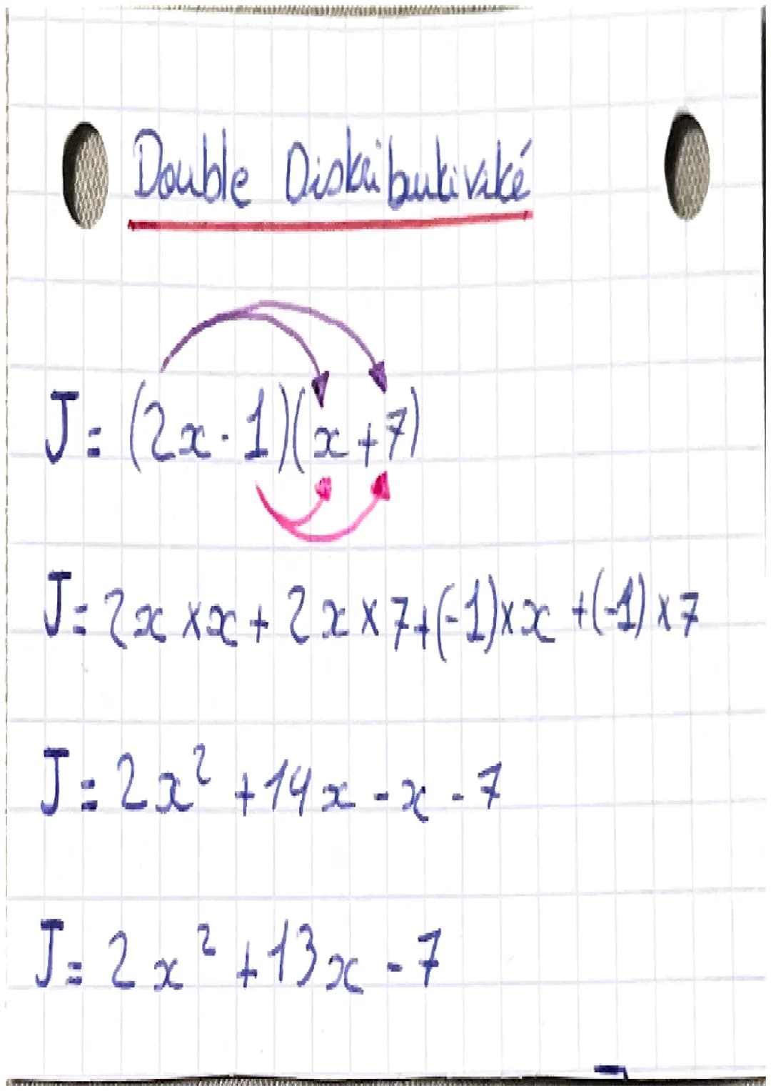 Double Diskai bulivské

J= (2x-1)(x+7)

J= 2xxxx + 2xx7+(-1)xx+(-1)x7

J=2x²+14x-x-7

J = 2x² + 13x-7