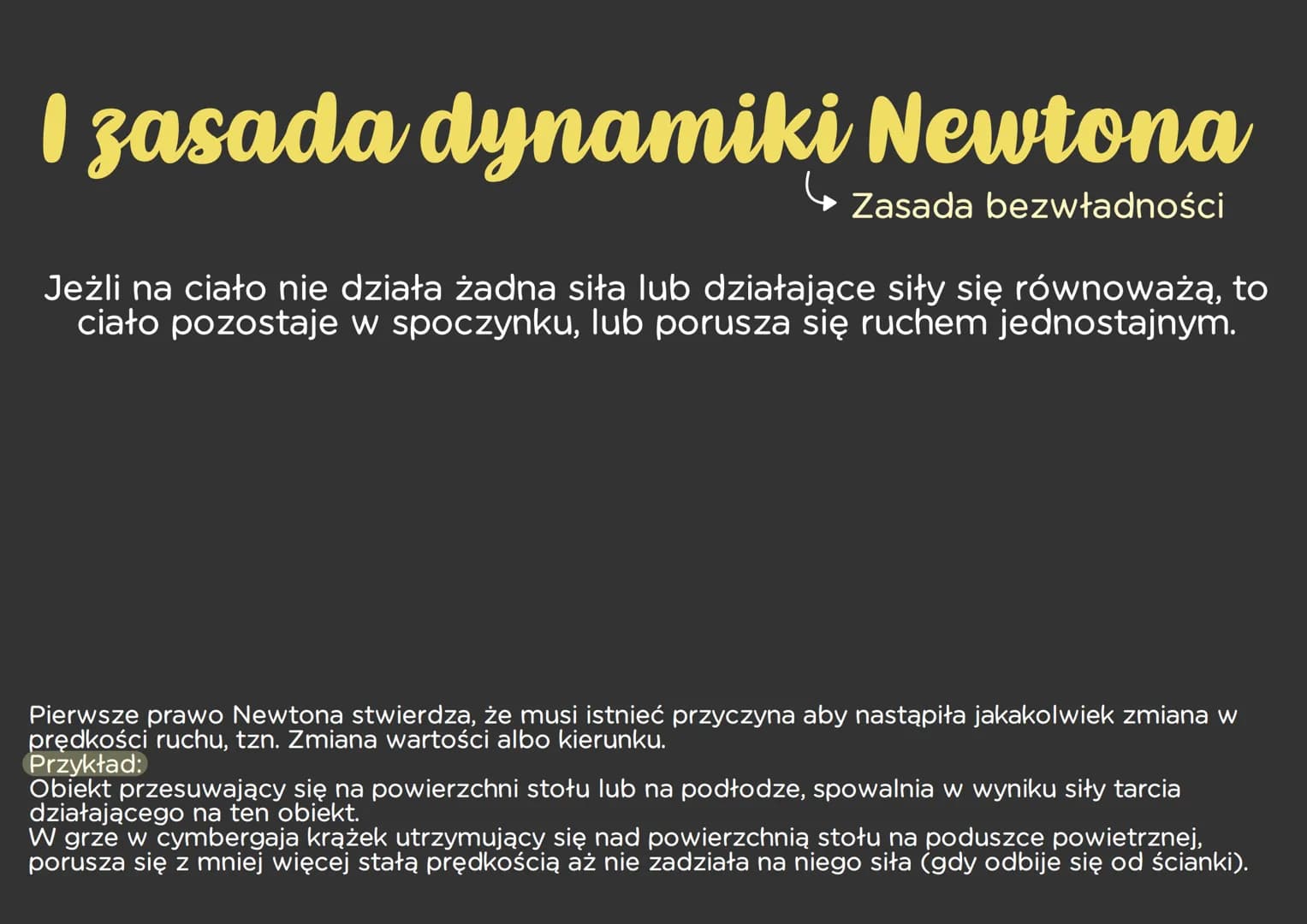 # I zasada dynamiki Newtona
Zasada bezwładności
Jeżli na ciało nie działa żadna siła lub działające siły się równoważą, to
ciało pozostaje w