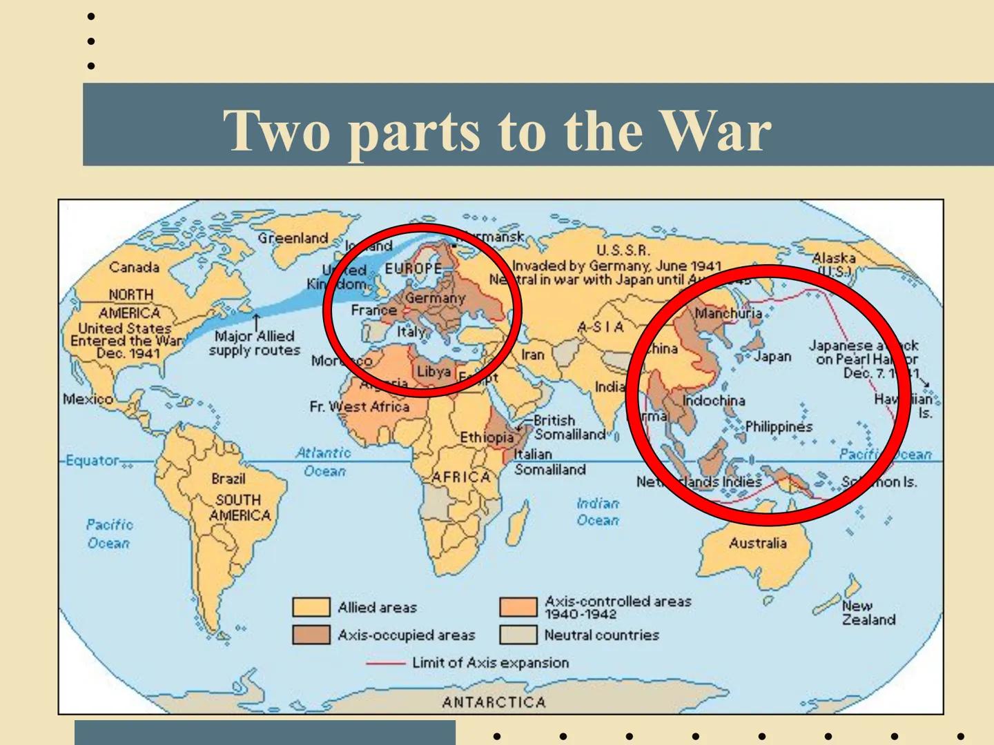 Intro to WORLD WAR II

EQ: What are the important names &
key countries involved in the biggest
war in human history? Two Parts of WWII: Geo