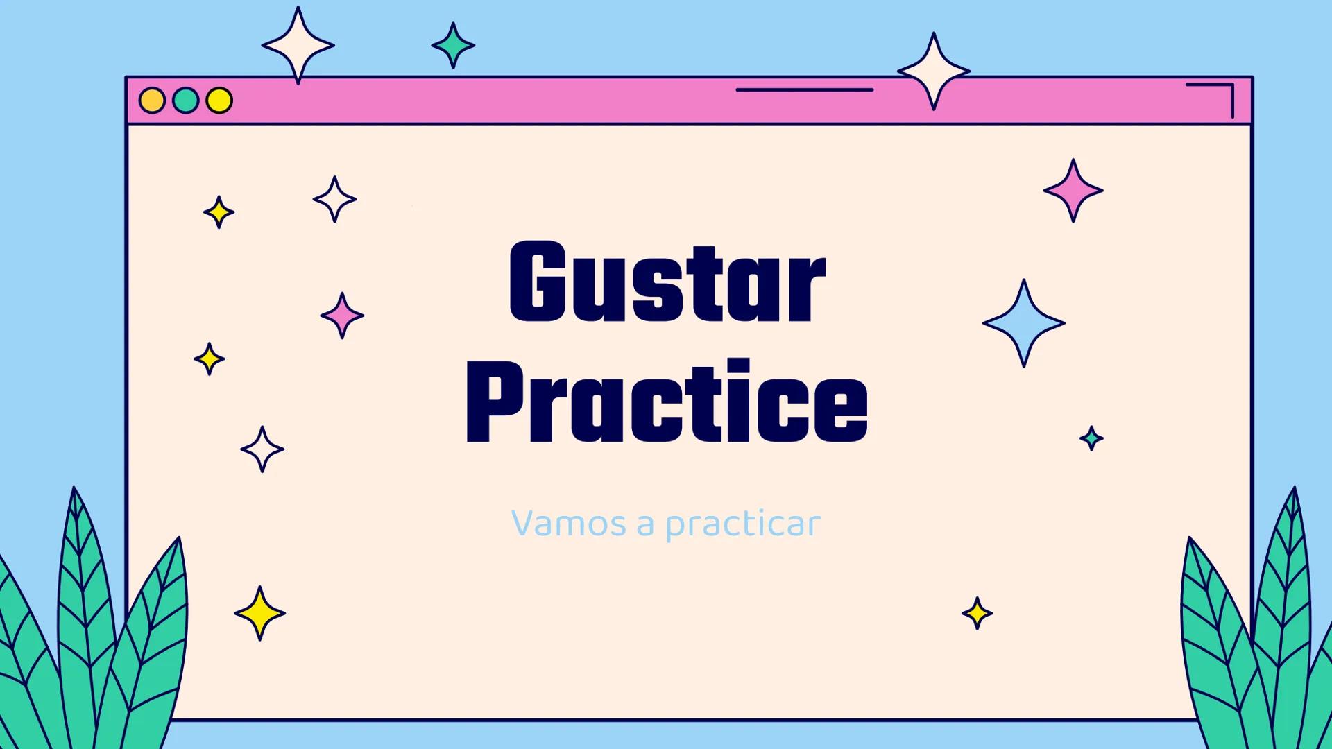 # Gustar

# Practice

Vamos a practicar Directions

Please complete the
sentences using the correct
pronouns and forms of gustar.
Translate 