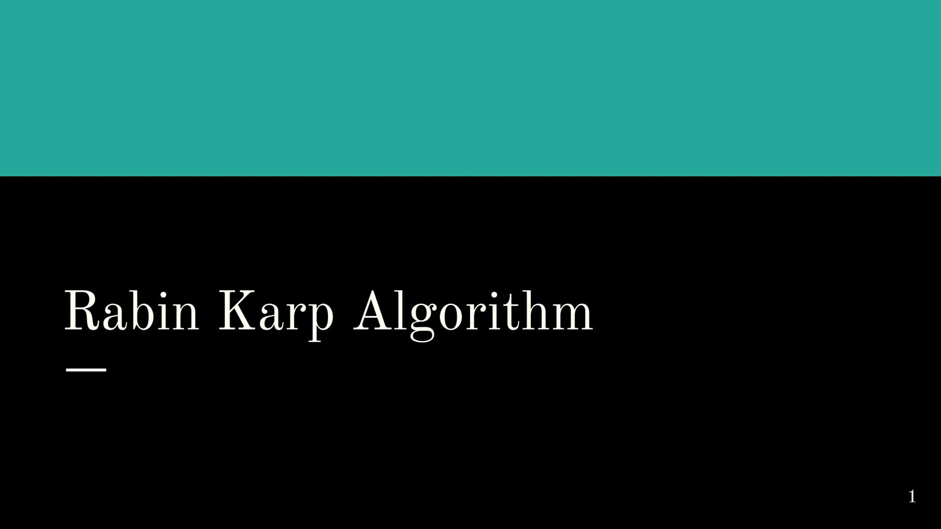 # Rabin Karp Algorithm

1 # Overview

• The Rabin-Karp algorithm is a string matching algorithm used to find patterns
within a text using a 