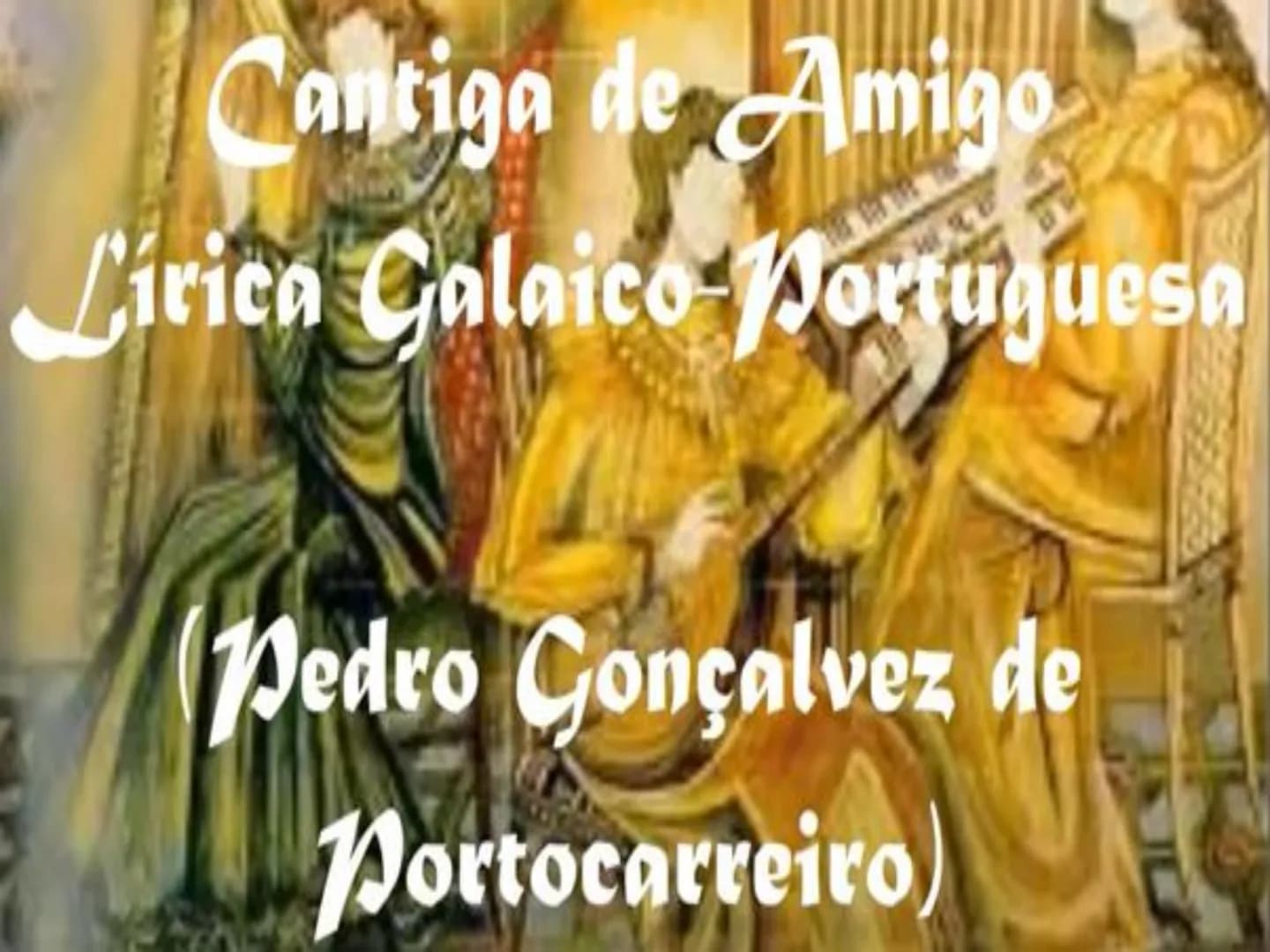 Lirica medieval. Lirica profana. # Cantiga de Amigo
## Lírica Galaico-Portuguesa
### (Pedro Gonçalvez de Portocarreiro) No século XI, a trav
