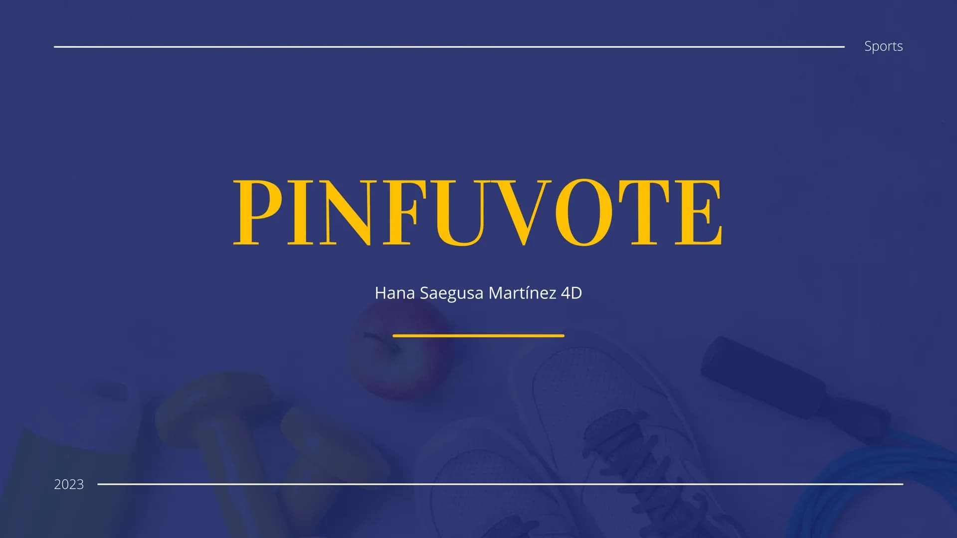 Sports

PINFUVOTE

Hana Saegusa Martínez 4D

2023 # INFO

# ¿QUE ES EL PINFUVOTE?

El Pinfuvote es un deporte alternativo cuyo nombre
corres