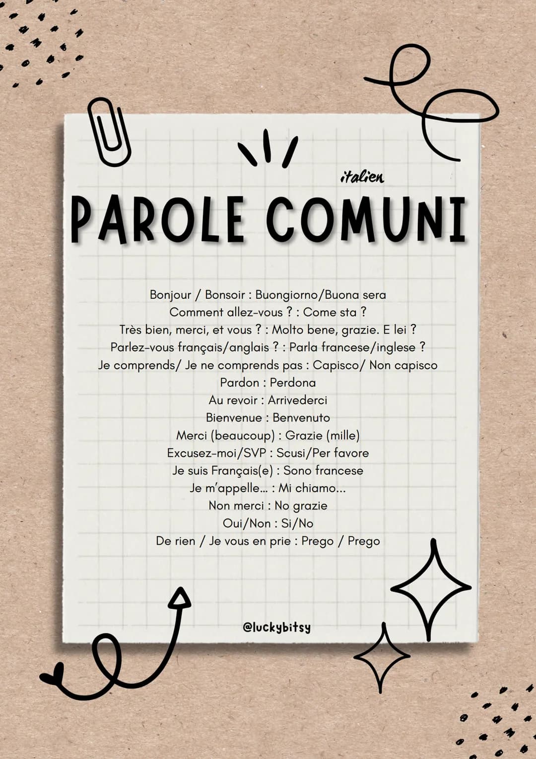 U

italien
# PAROLE COMUNI

Bonjour / Bonsoir: Buongiorno/Buona sera
Comment allez-vous?: Come sta?
Très bien, merci, et vous?: Molto bene, 