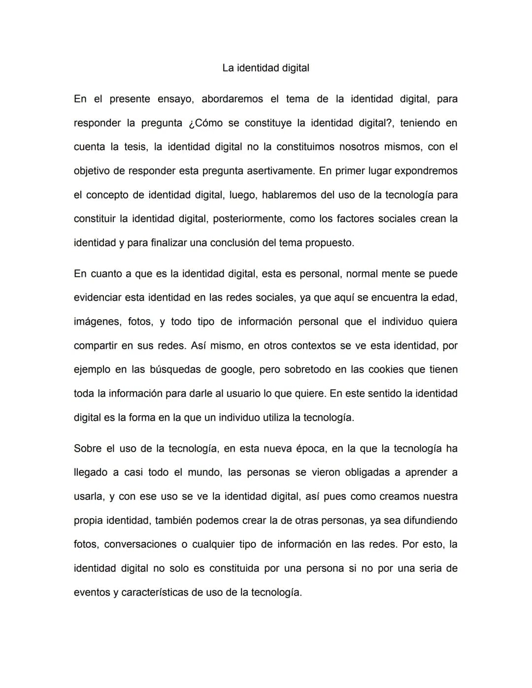 La identidad digital

En el presente ensayo, abordaremos el tema de la identidad digital, para
responder la pregunta ¿Cómo se constituye la 