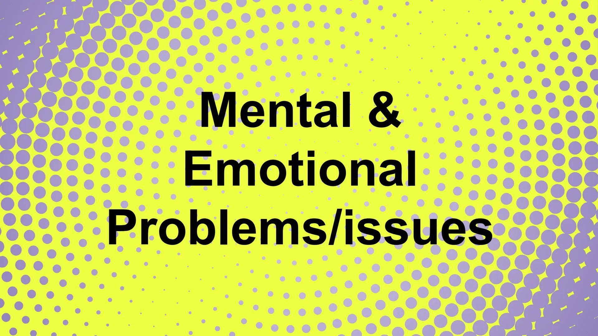 # Mental &

# Emotional

# Problems/issues Mental & Emotional Problems VS Mental
Illnesses/Disorders

• Mental Health = mental well-being; o