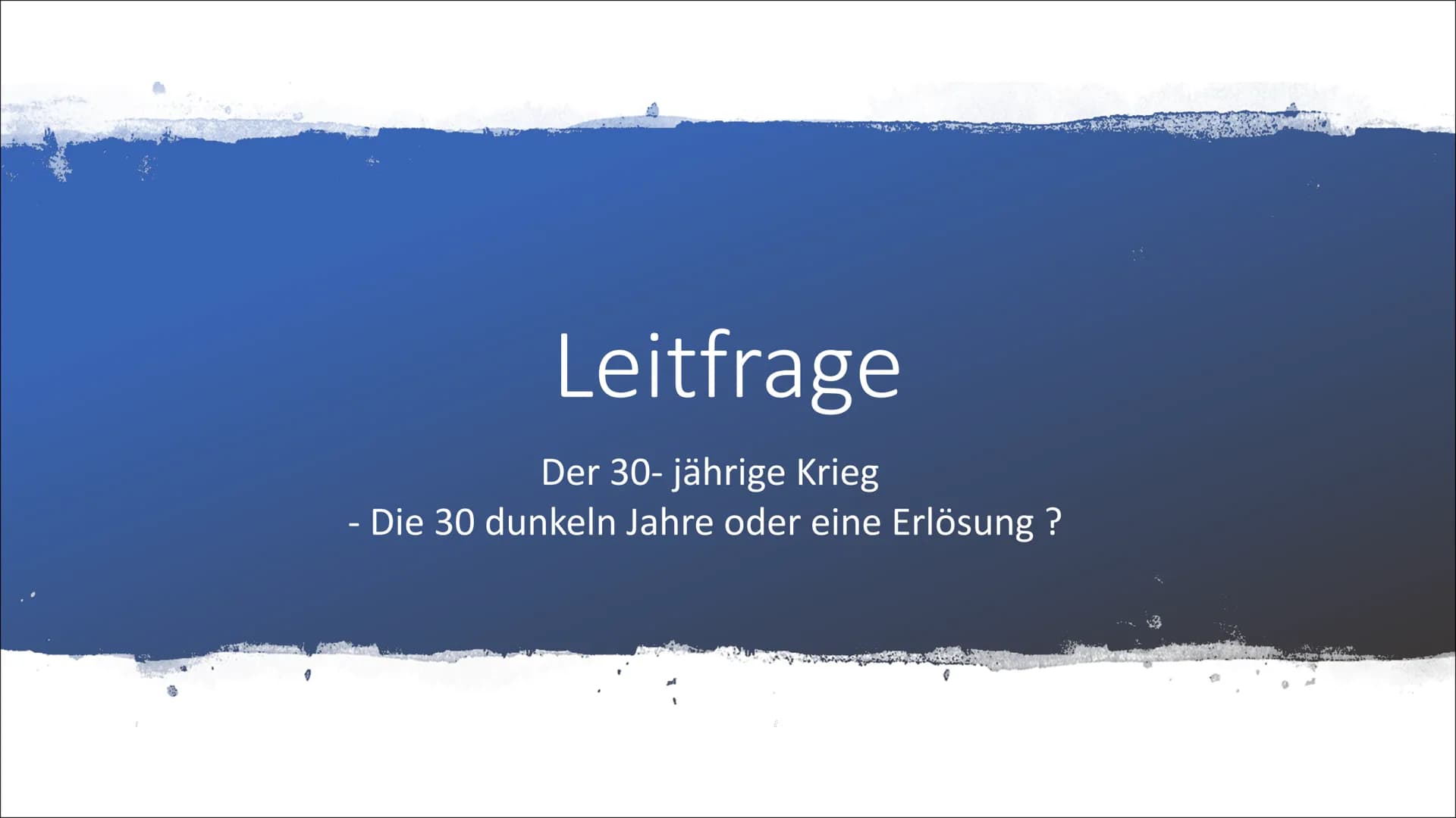 # Homeschooling

# Geschichte

Der 30- jährige Krieg

Ausarbeitung # Leitfrage

Der 30- jährige Krieg

- Die 30 dunkeln Jahre oder eine Erlö