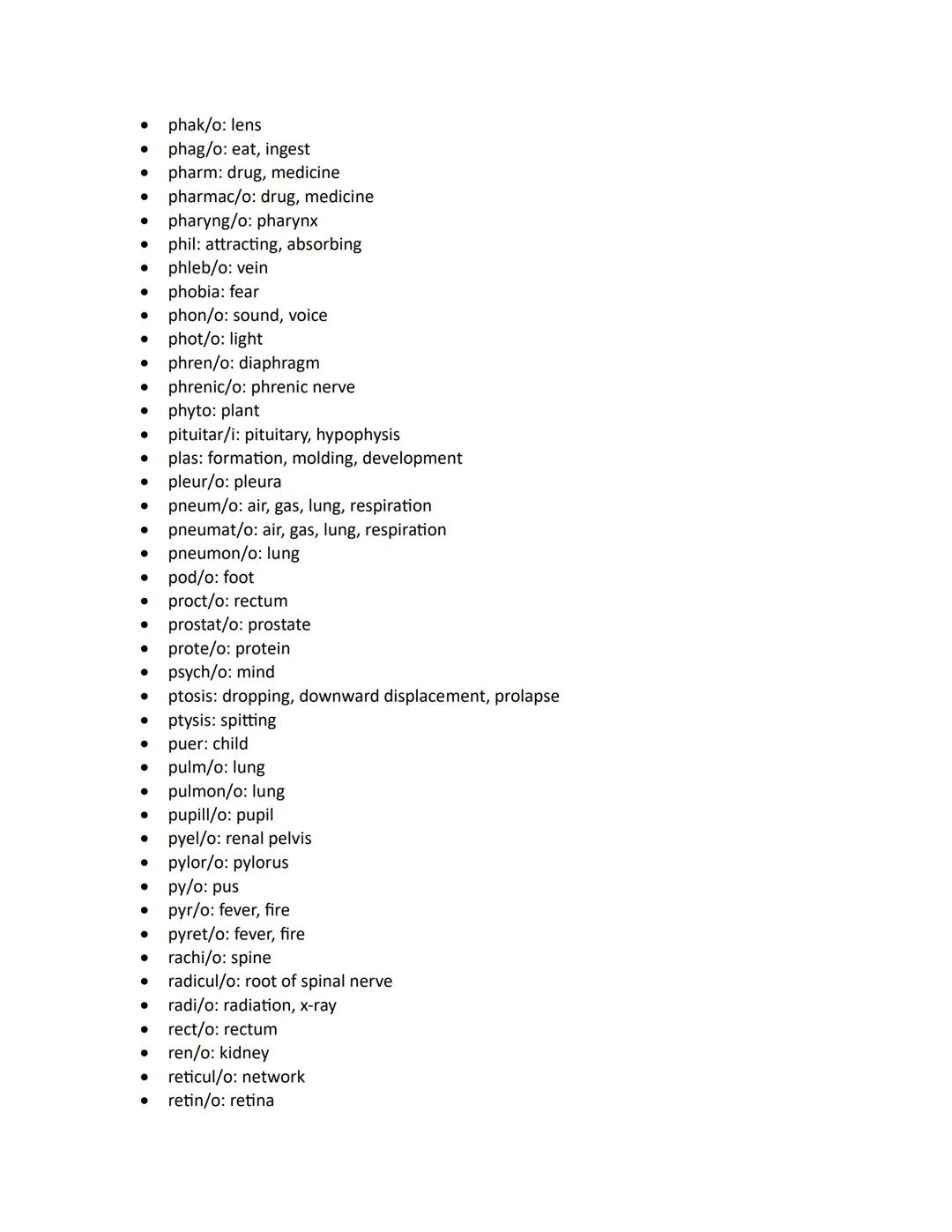 - abdomin/o: abdomen
- acous: sound, hearing
- acro: extremity, end
- aden/o: gland
- adip/o: fat
- adren/o: adrenal gland, epinephrine
- ad