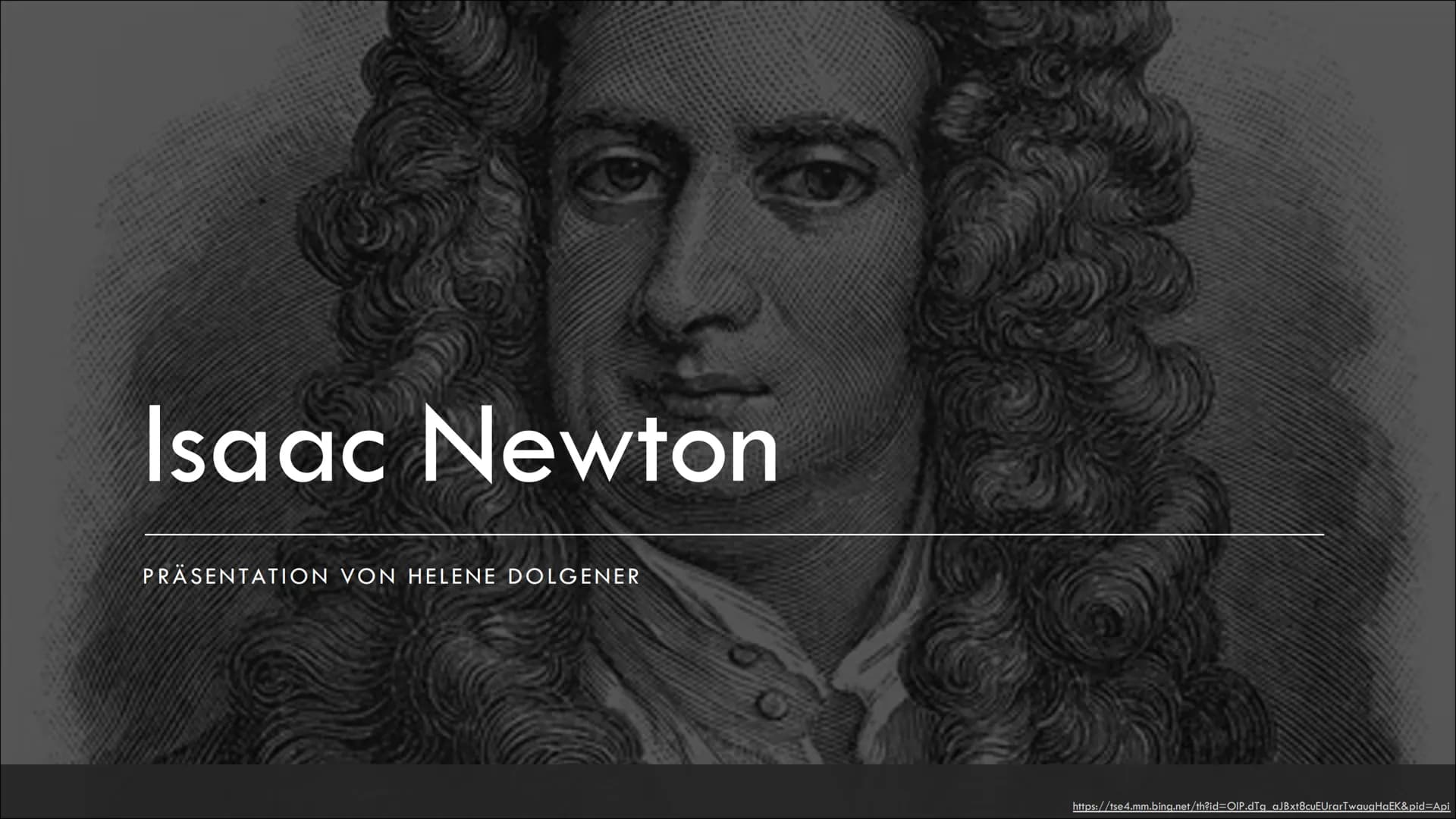 # Isaac Newton

PRÄSENTATION VON HELENE DOLGENER

https://tse4.mm.bing.net/th?id=OIP.dTq_aJBxt8cuEUrarTwaugHaEk&pid=Api „Was wir wissen, ist