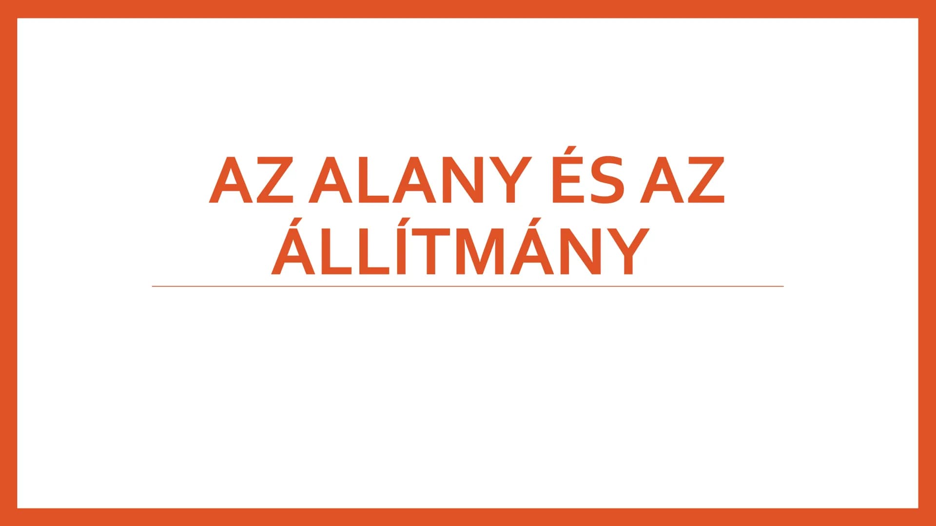 # AZ ALANY ÉS AZ
## ÁLLÍTMÁNY # Az alany

*   Az állítmány bővítménye
*   Kérdései:
*   Ki? Mi? Kik? Mik?
*   Jelölése:
*   Jele:
    *   A
