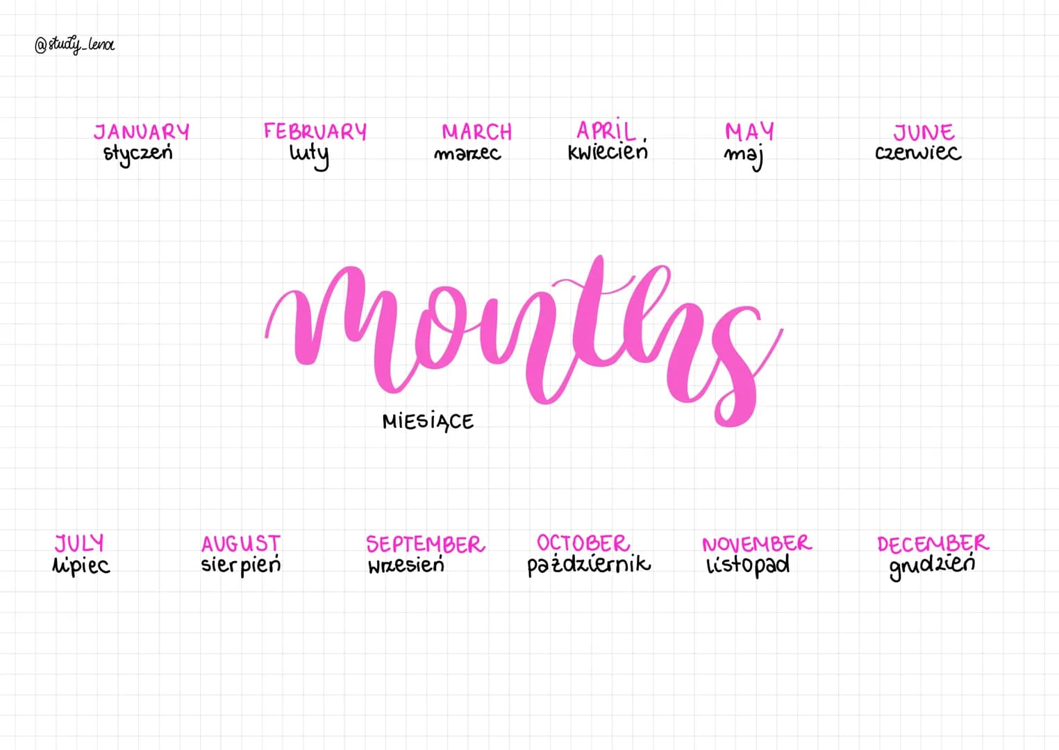 @study_lena

JANUARY
styczeń

FEBRUARY
luty

MARCH
marzec

APRIL.
kwiecien

MAY
maj

JUNE
czerwiec

months

MIESIĄCE

JULY
lipiec

AUGUST
si