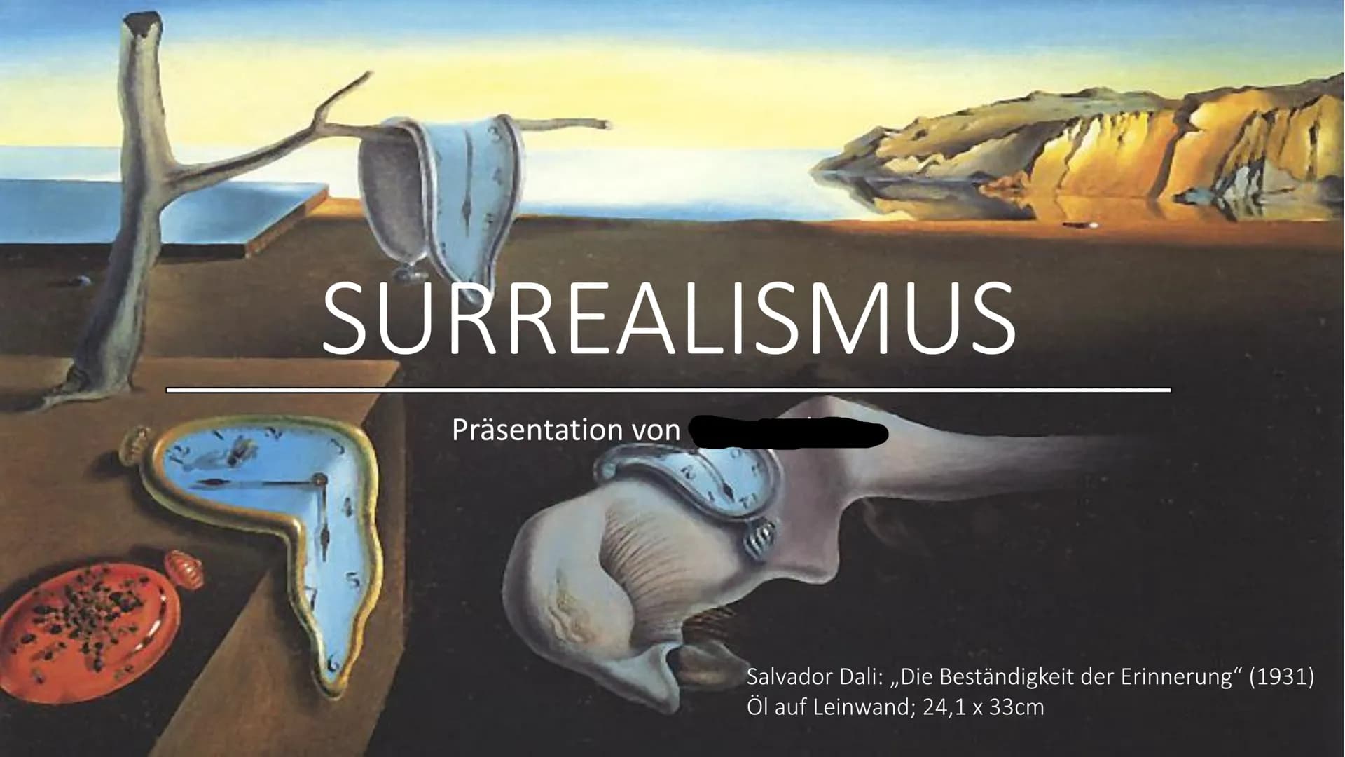 SURREALISMUS

Präsentation von

Salvador Dali: „Die Beständigkeit der Erinnerung“ (1931)
Öl auf Leinwand; 24,1 x 33cm # Gliederung

1. Defin