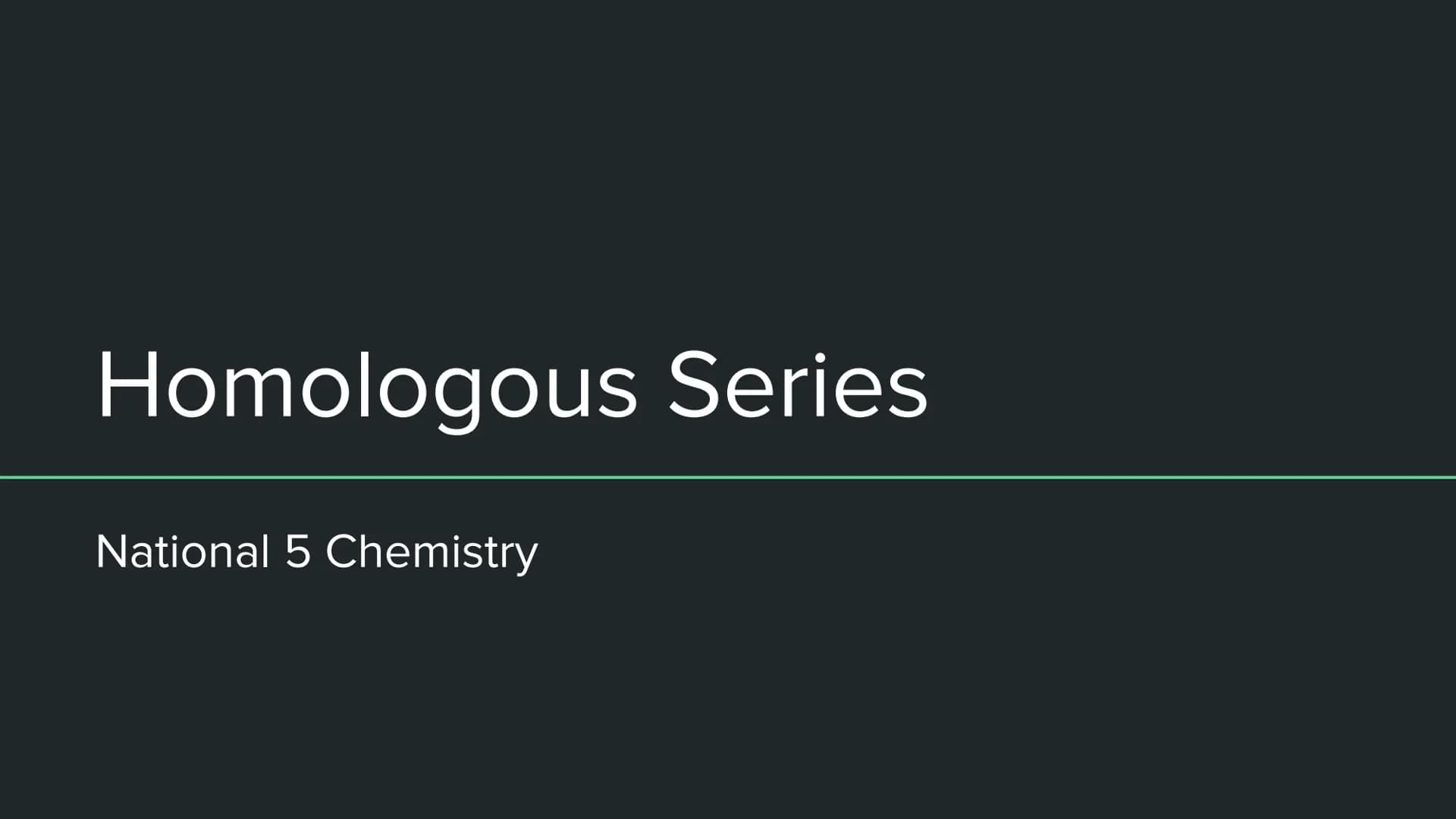 # Homologous Series

National 5 Chemistry # Hydrocarbons

Hydrocarbons are compounds made of hydrogen and carbon atoms only.

A homologous s