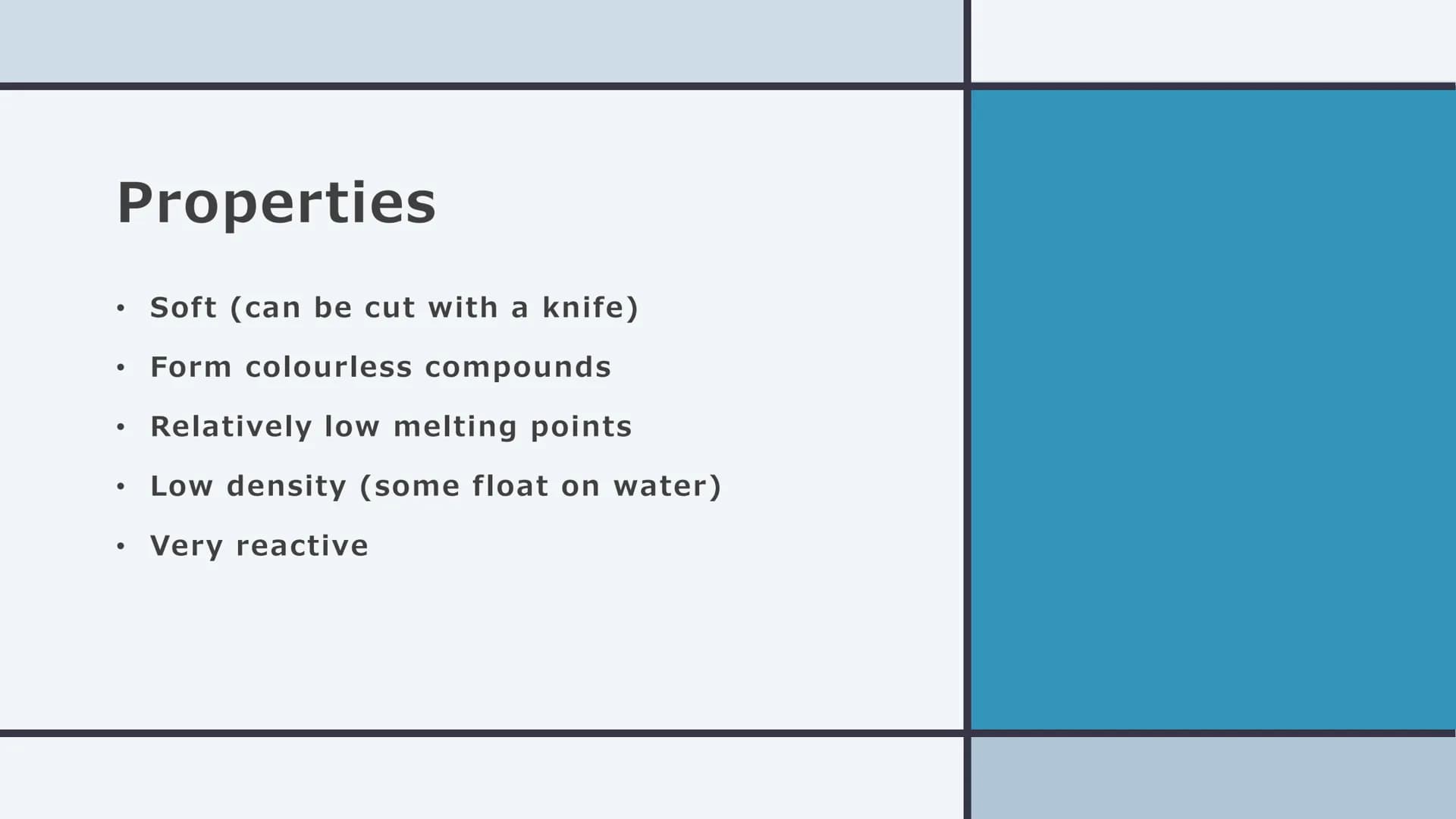 GROUP 1 – THE
ALKALI METALS Properties

• Soft (can be cut with a knife)

• Form colourless compounds

• Relatively low melting points

• Lo