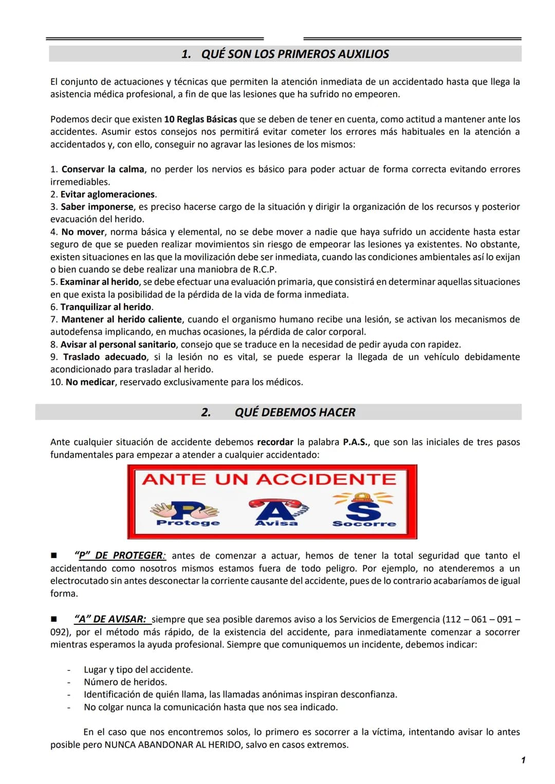 # 1. QUÉ SON LOS PRIMEROS AUXILIOS

El conjunto de actuaciones y técnicas que permiten la atención inmediata de un accidentado hasta que lle