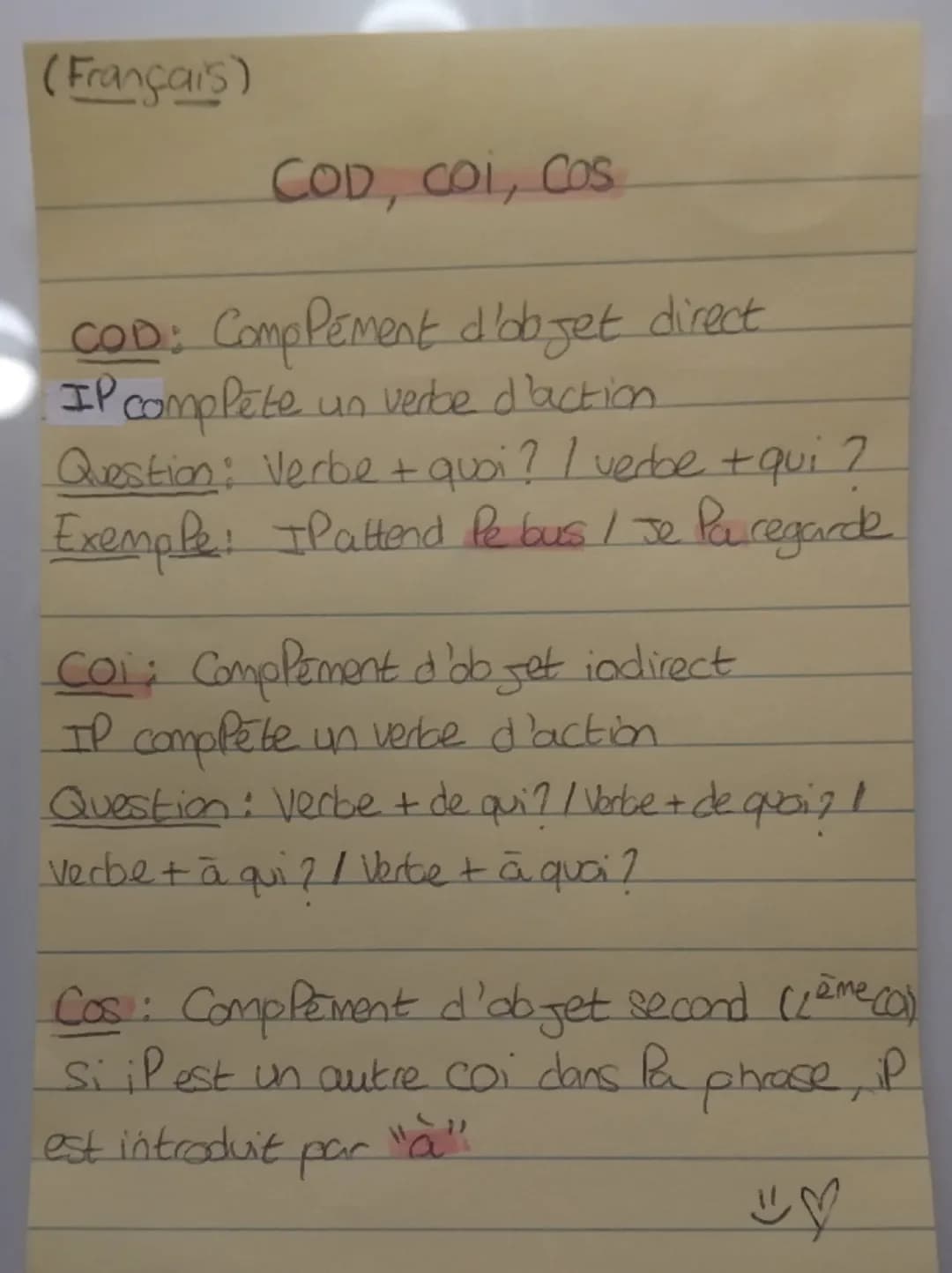 (Français)

COD, COI, COS

COD: Complément d'objet direct
IP complete un verde d'action
Question: Verbe + quoi ? I verbe + qui ?
Exemple: IP