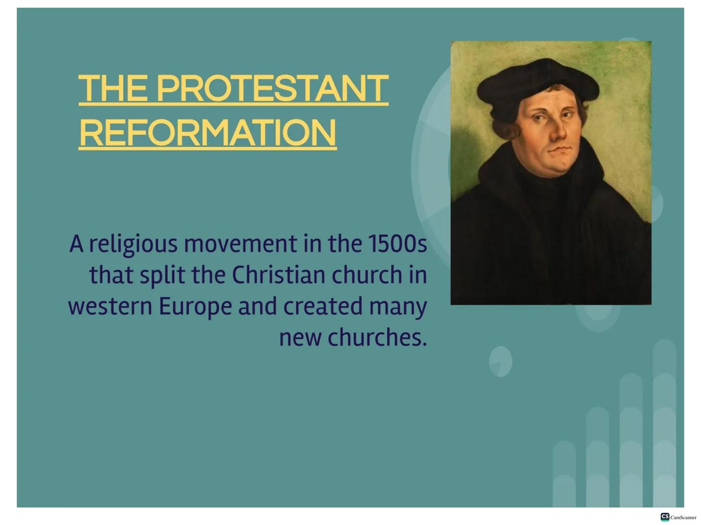 THE PROTESTANT
REFORMATION

A religious movement in the 1500s
that split the Christian church in
western Europe and created many
new churche