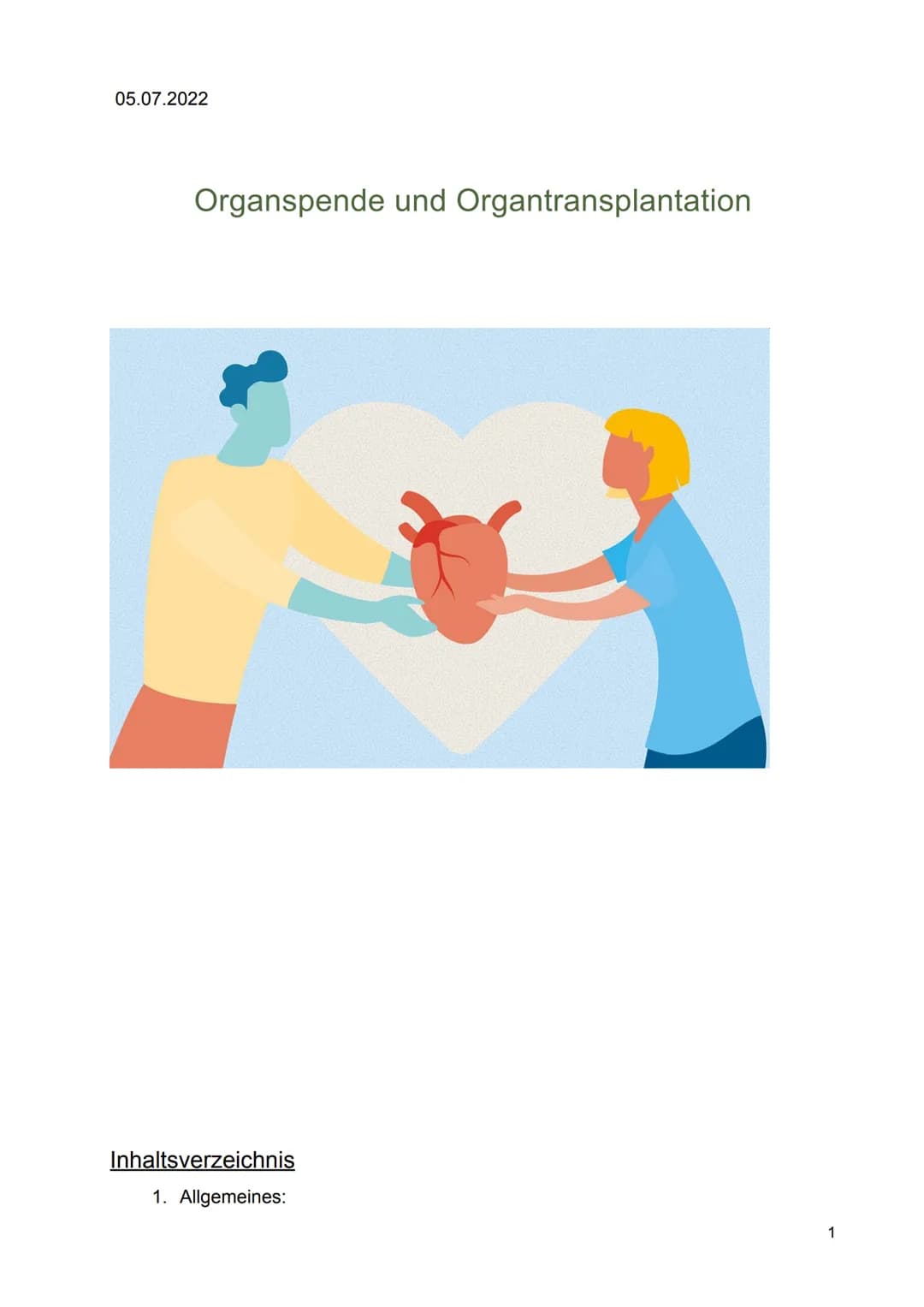 05.07.2022

Organspende und Organtransplantation







Inhaltsverzeichnis

1. Allgemeines:

1 1.1 Die Organspende
1.2 Die Organtransplantat