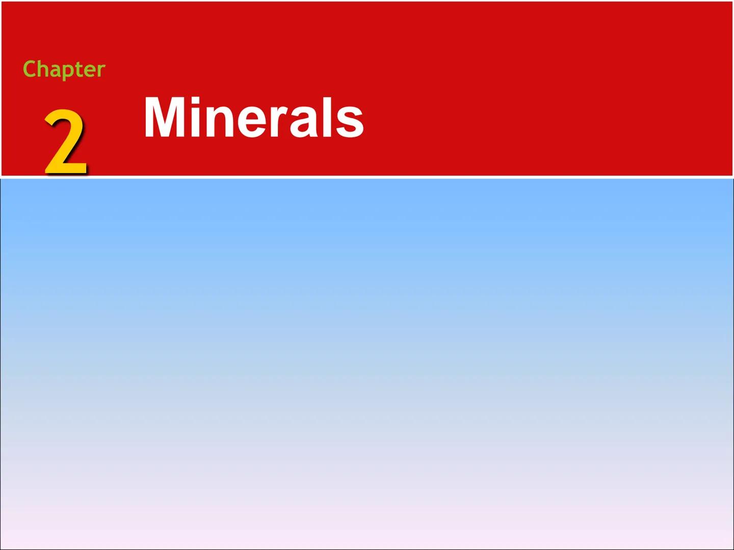 Chapter

2 Minerals # 2.1 Matter

## Elements and the Periodic Table

*   Elements are the basic building blocks
of minerals.

*   Over 100 