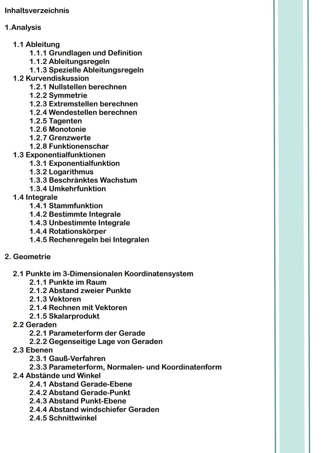 Mathe Abitur Lernzettel
von Maxima Inhaltsverzeichnis

1.Analysis

1.1 Ableitung
1.1.1 Grundlagen und Definition
1.1.2 Ableitungsregeln
1.1.