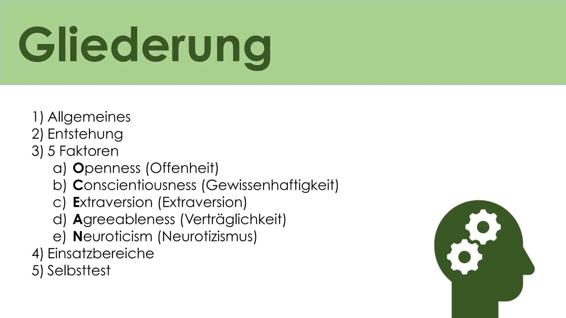 # Big Five

Das Fünf Komponenten
Modell der Persönlichkeit # Gliederung

1) Allgemeines
2) Entstehung
3) 5 Faktoren
a) Openness (Offenheit)
