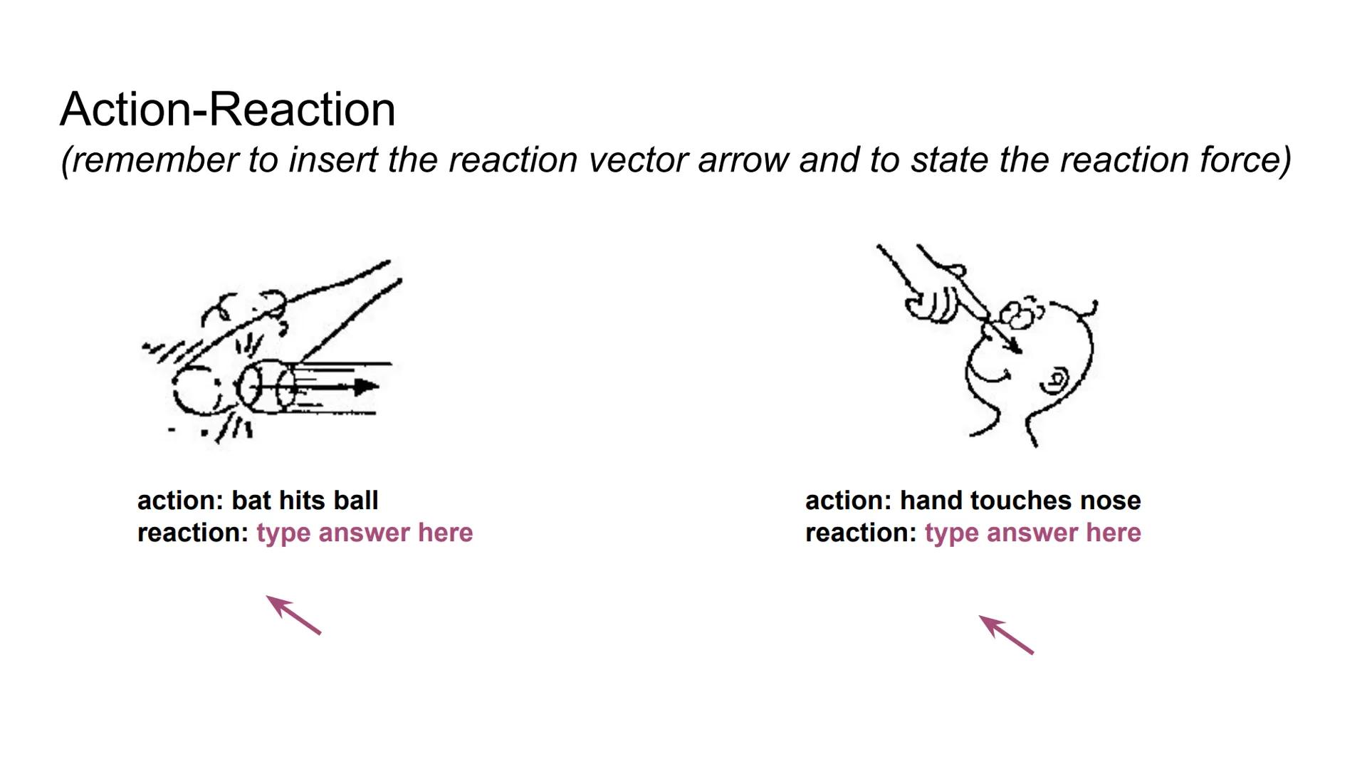 # Applying Newton's 3rd Law of Motion

Action

Reaction # Action-Reaction

In the example to the right, the
action-reaction pair is shown by