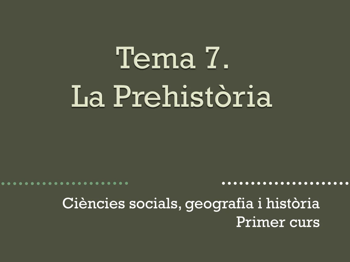 # Tema 7.

# La Prehistòria

Ciències socials, geografia i història

Primer curs # Introducció Tanqueu els ulls i penseu en la prehistòria.

