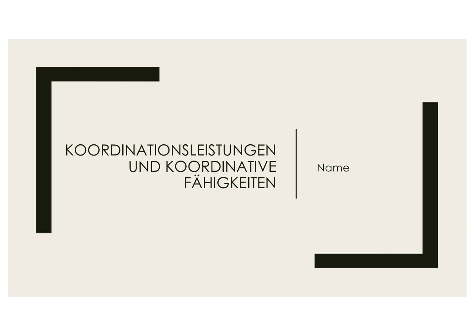 KOORDINATIONSLEISTUNGEN
UND KOORDINATIVE
FÄHIGKEITEN

Name # Interpersonale Koordination

Definition: Abstimmung nichtsprachlichen Verhalten