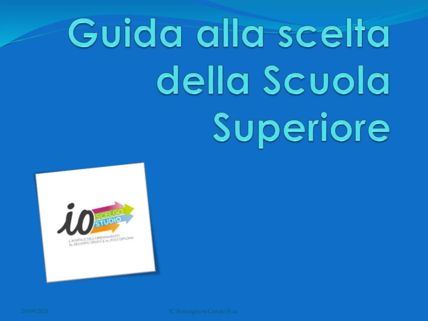 # Guida alla scelta

della Scuola

Superiore

io

SCELGO
STUDIO

L PORTALE DELLORIENTAMENTO

AL SECONDO GRADO E AL POST EXPLOHA

29/09/2021
