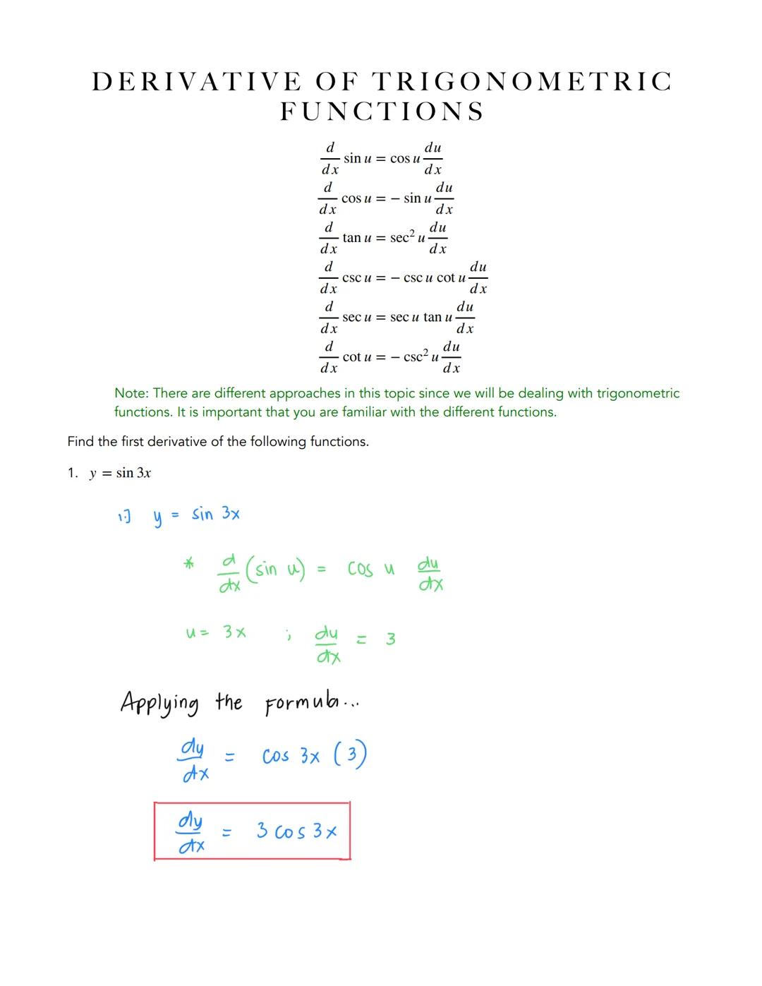 DERIVATIVE OF TRIGONOMETRIC
FUNCTIONS
$
\frac{d}{dx} \sin u = \cos u \frac{du}{dx}
$
$
\frac{d}{dx} \cos u = -\sin u \frac{du}{dx}
$
$
\frac