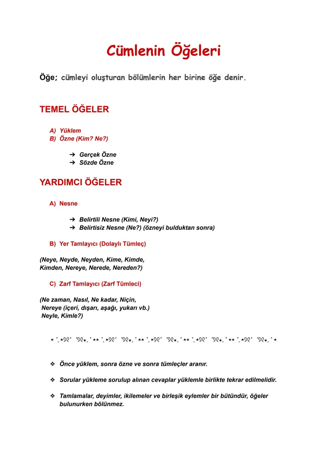 # Cümlenin Öğeleri

Öğe; cümleyi oluşturan bölümlerin her birine öğe denir.

## TEMEL ÖĞELER

A) Yüklem

B) Özne (Kim? Ne?)

→ Gerçek Özne

