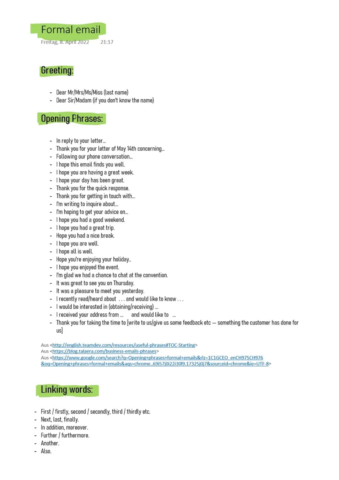 # Formal email
Freitag, 8. April 2022 21:17

# Greeting:
- Dear Mr/Mrs/Ms/Miss (last name)
- Dear Sir/Madam (if you don't know the name)

# 