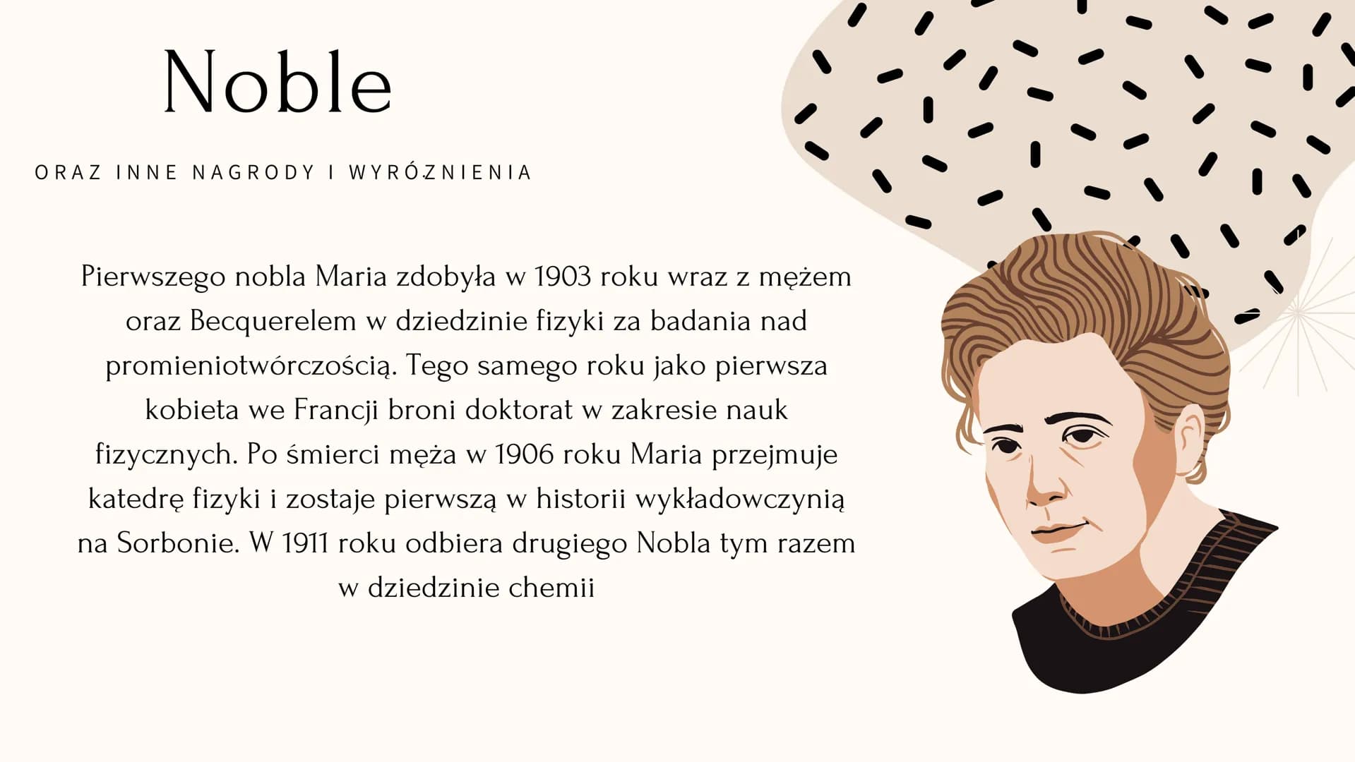 Maria Skłodowska Curie # Kim była?

KRÓTKI ZYCIORYS

Maria Skłodowska-Curie była fizyczką i chemiczką,
nagrodzoną dwukrotnie Nagrodą Nobla. 