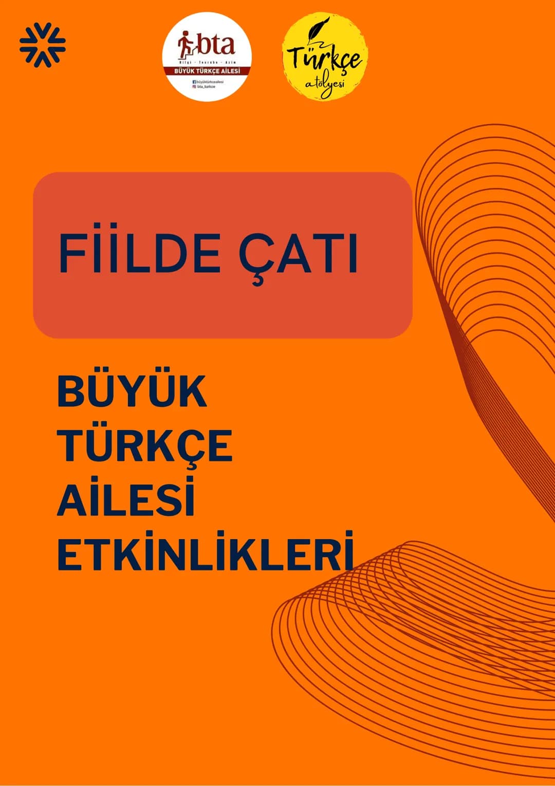 *   
*   

# FİİLDE ÇATI

# BÜYÜK TÜRKÇE AİLESİ ETKİNLİKLERİ # bta BÜYÜK TÜRKÇE AİLESİ
ETKİNLİKLERİ

# BÜYÜK TÜRKÇE AİLESİ

# Türkçe
atolyes