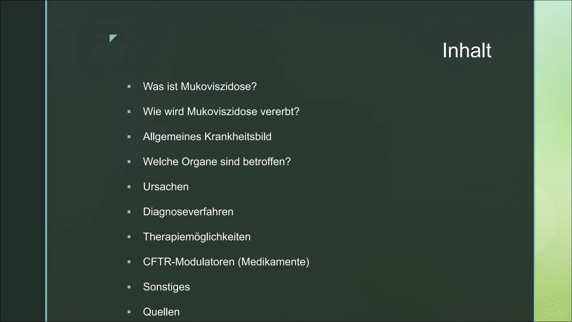 Von Fabienne Frentzen

Mukoviszidose Π

Π Was ist Mukoviszidose?

Π Wie wird Mukoviszidose vererbt?

Π Allgemeines Krankheitsbild

Π Welche 