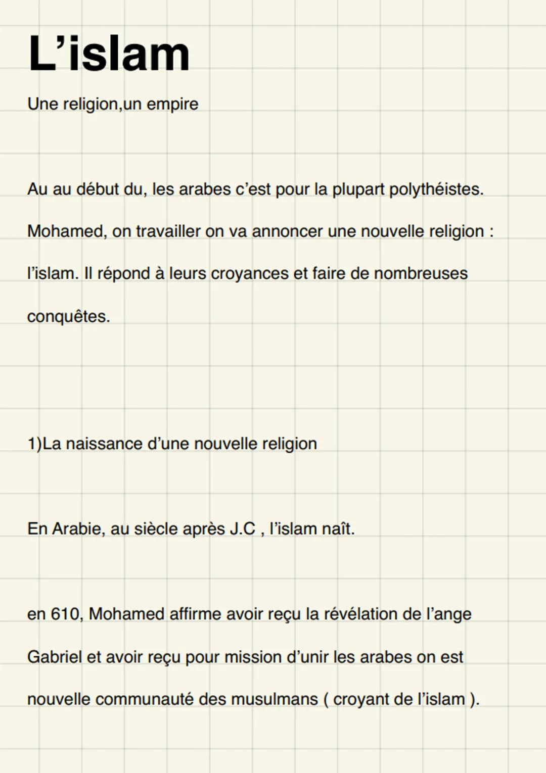 # L'islam

Une religion, un empire

Au au début du, les arabes c'est pour la plupart polythéistes.
Mohamed, on travailler on va annoncer une