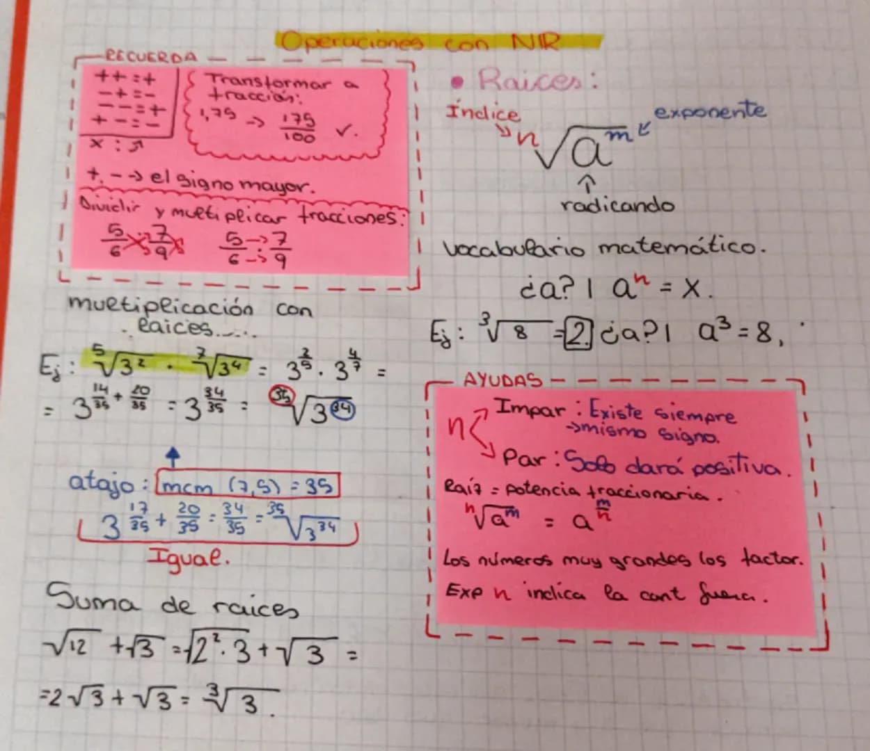RECUERDA
++:+
+:-=-
-:+=
-:-=-
X:3
Operaciones con NIR
Transformar a
tracción:
1,75$\rightarrow\frac{175}{100}$
• Raices:
Indice
$\sqrt[n]{a