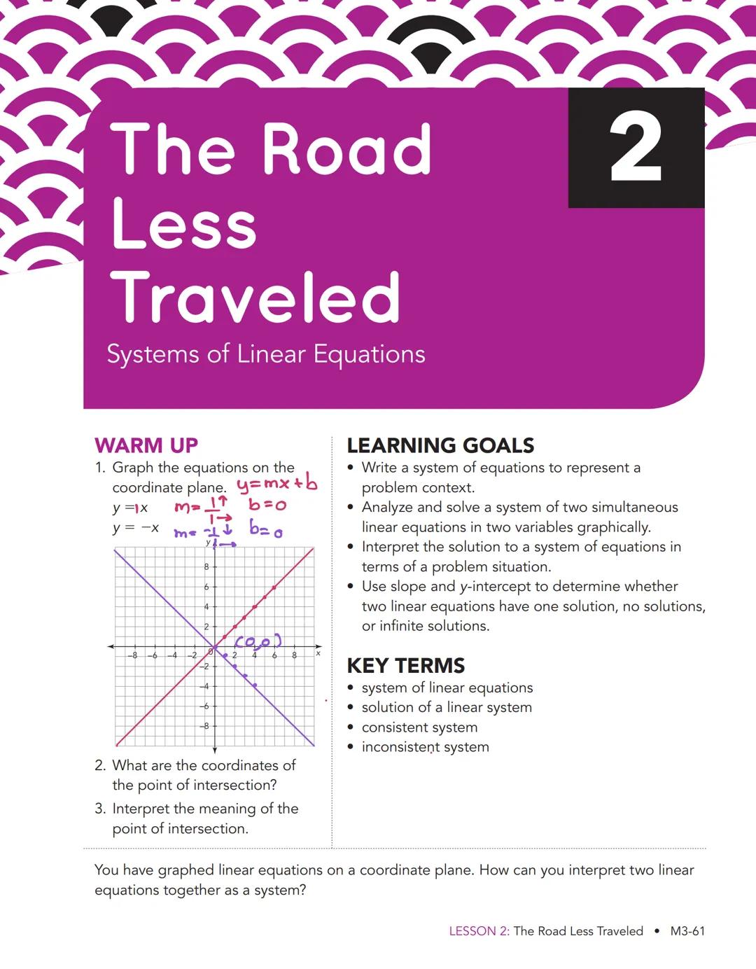 # The Road

Less

Traveled

Systems of Linear Equations

2

WARM UP

1. Graph the equations on the
coordinate plane. y=mx+b

y=x m=1↑ b=o

y