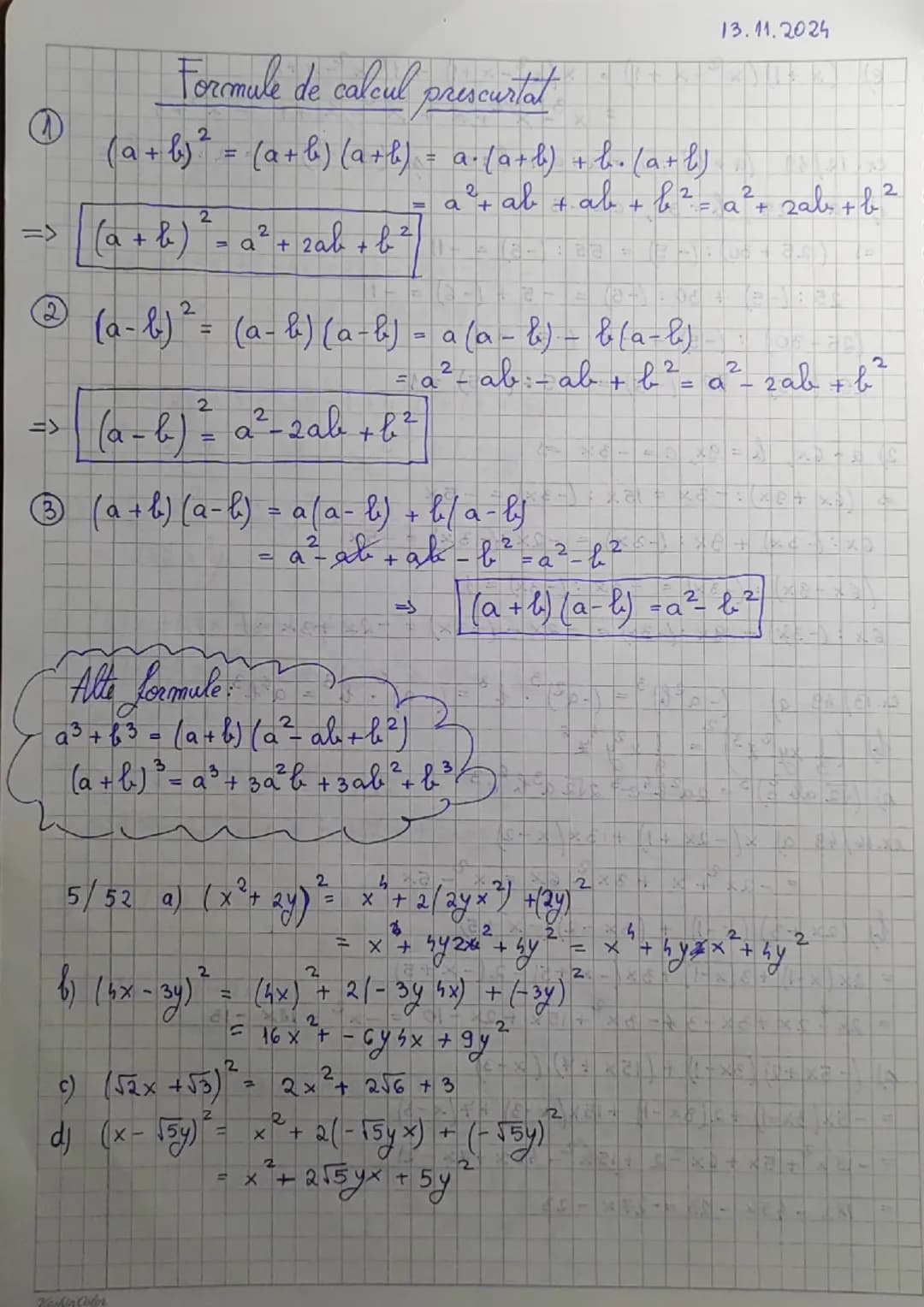 13.11.2024

Formule de calcul prescurtat
① $(a+b)^2$ = $(a+b) (a+b)$ = a.$(a+b)$ + b=$(a+b)$
= a²+ ab + ab + b² = a² + 2ab + b²
=> $(a + b)^