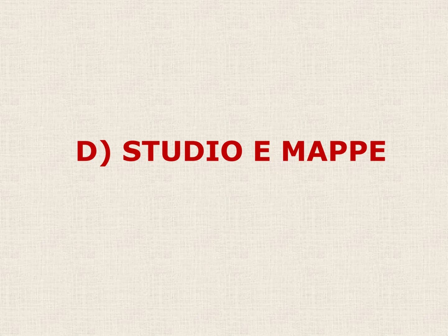 D) STUDIO E MAPPE # L'INTERROGAZIONE E LA
VERIFICA NON POSSONO
BASARSI SOLO SULLO
STUDIO DEGLI APPUNTI!

QUASI SEMPRE LO STUDIO
DEGLI APPUNT