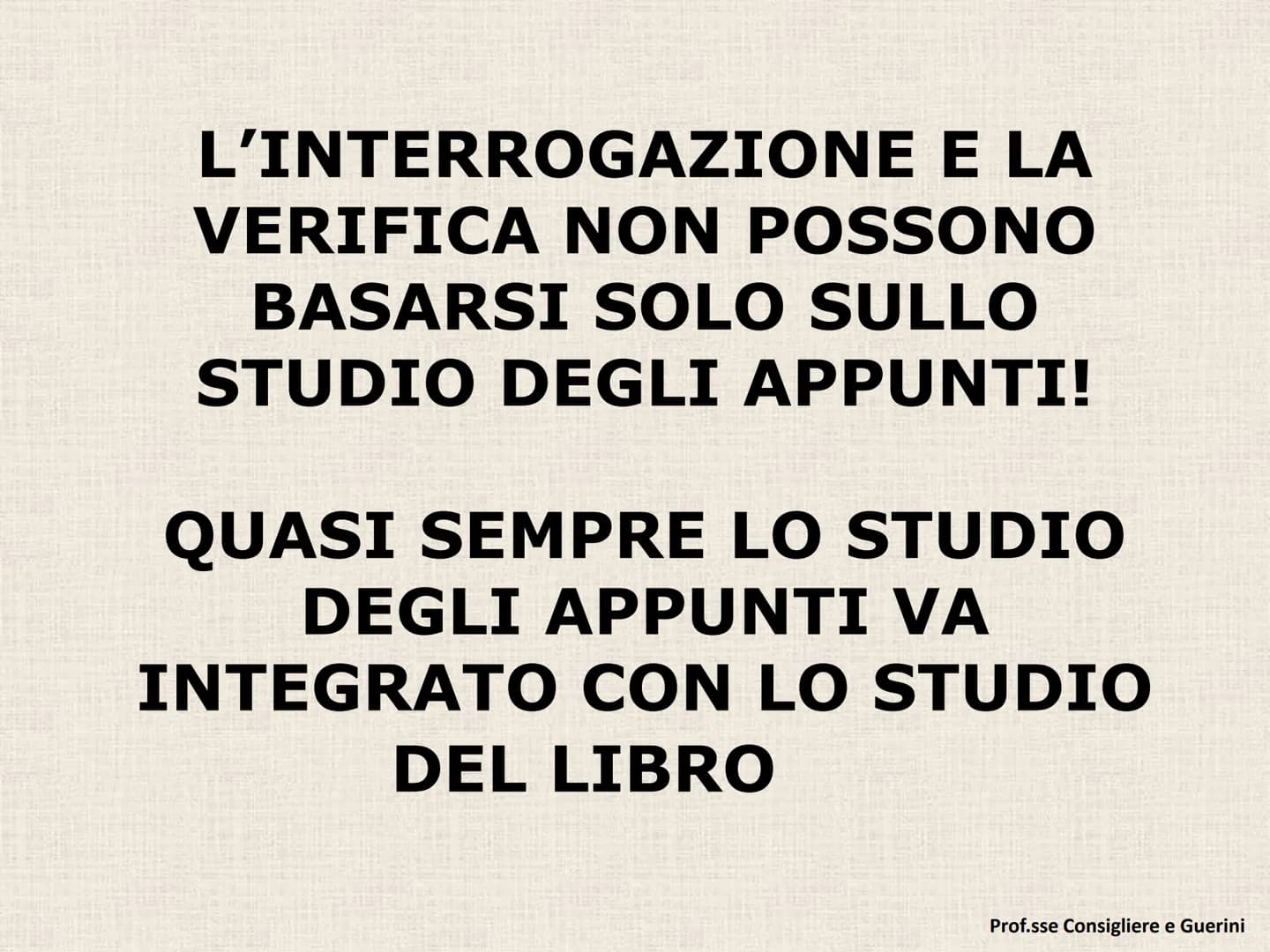 D) STUDIO E MAPPE # L'INTERROGAZIONE E LA
VERIFICA NON POSSONO
BASARSI SOLO SULLO
STUDIO DEGLI APPUNTI!

QUASI SEMPRE LO STUDIO
DEGLI APPUNT