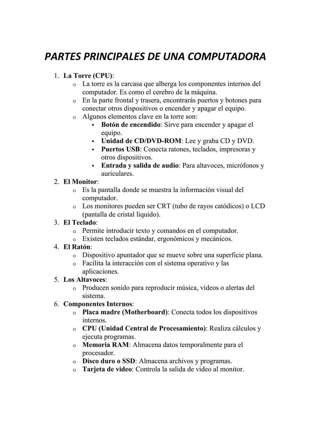 # PARTES PRINCIPALES DE UNA COMPUTADORA

1. La Torre (CPU):

   *   La torre es la carcasa que alberga los componentes internos del
       c
