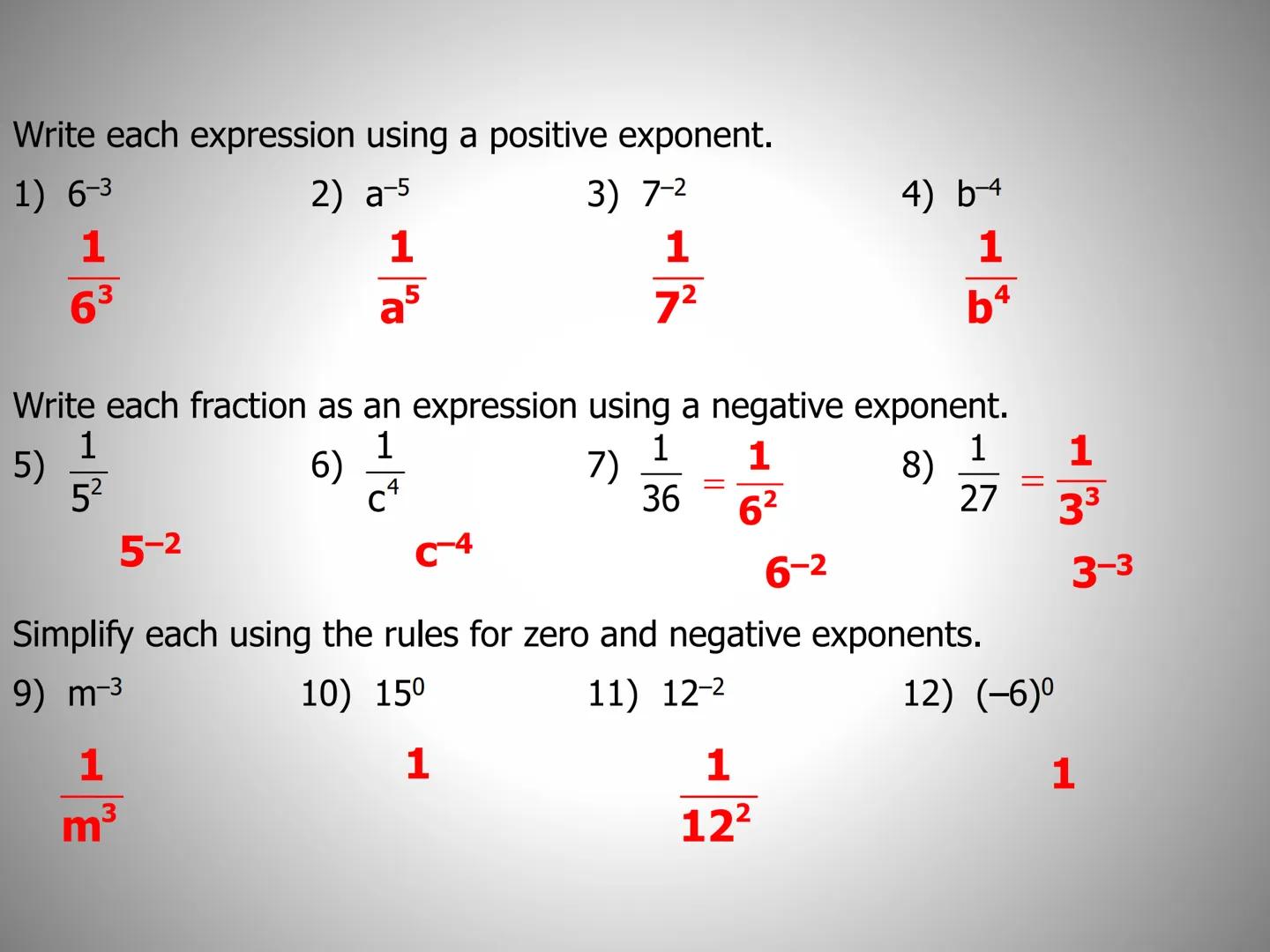 ## Lesson 8.4

$a^0=?$ Zero and Negative Exponents $X^{-6}=?$

$4^{-2} =?$   $1/2 =2?$   $15^0=?$

In this lesson you will learn two things 