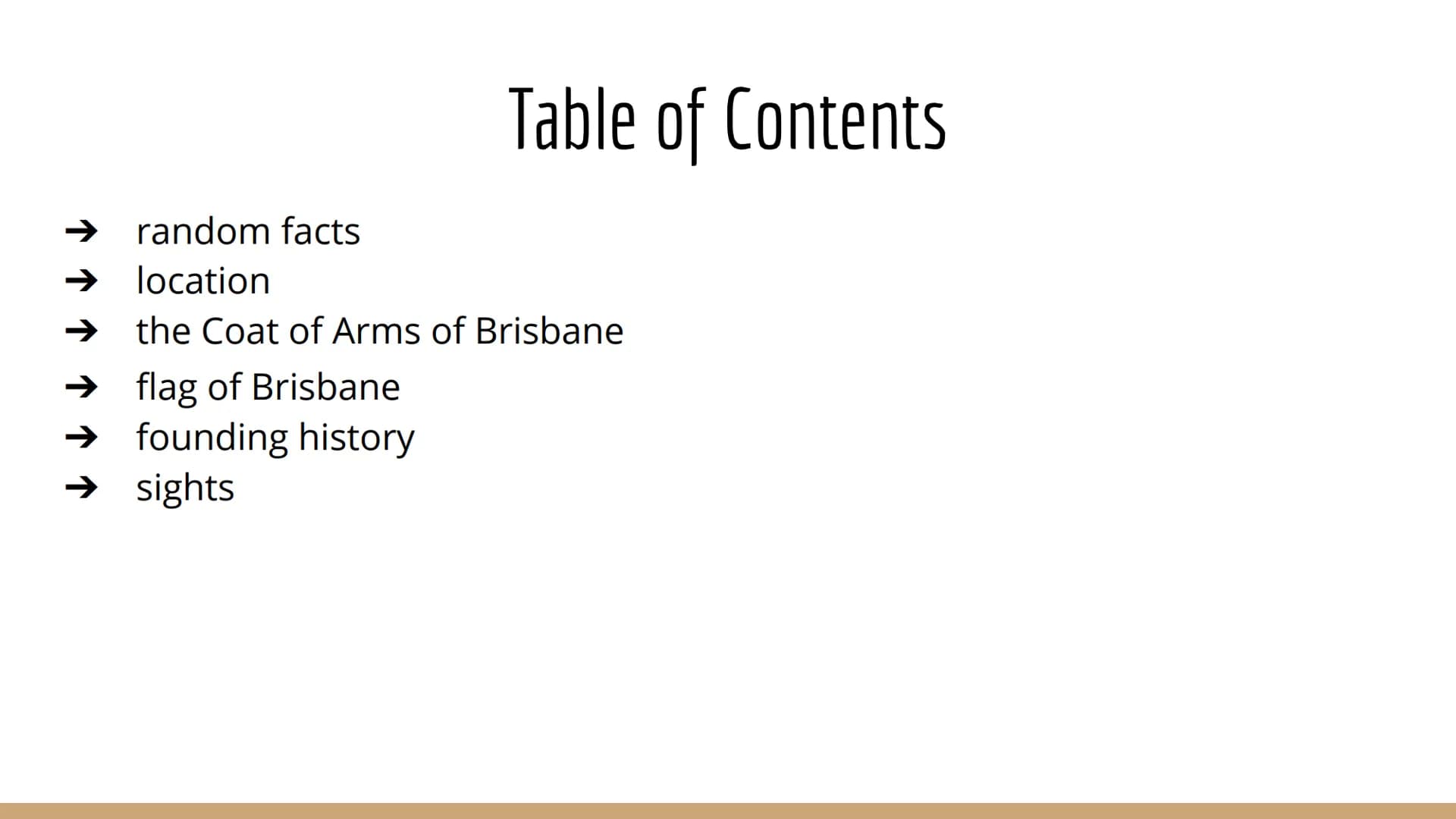 # Brisbane

a presentation by Katharina Vogt Table of Contents

-> random facts
-> location
-> the Coat of Arms of Brisbane
-> flag of Brisb