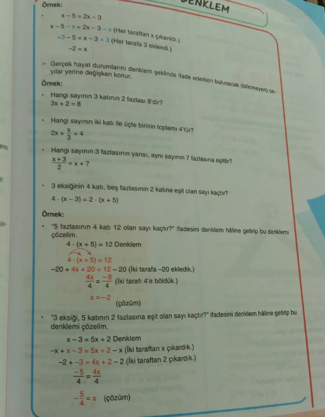 Örnek:

$x-5=2x-3$

$x-5-x=2x-3-x$ (Her taraftan x çıkarıldı.)

$+3-5=x-3+3$ (Her tarafa 3 eklendi.)

$-2 = x$

➤ Gerçek hayat durumlarını d
