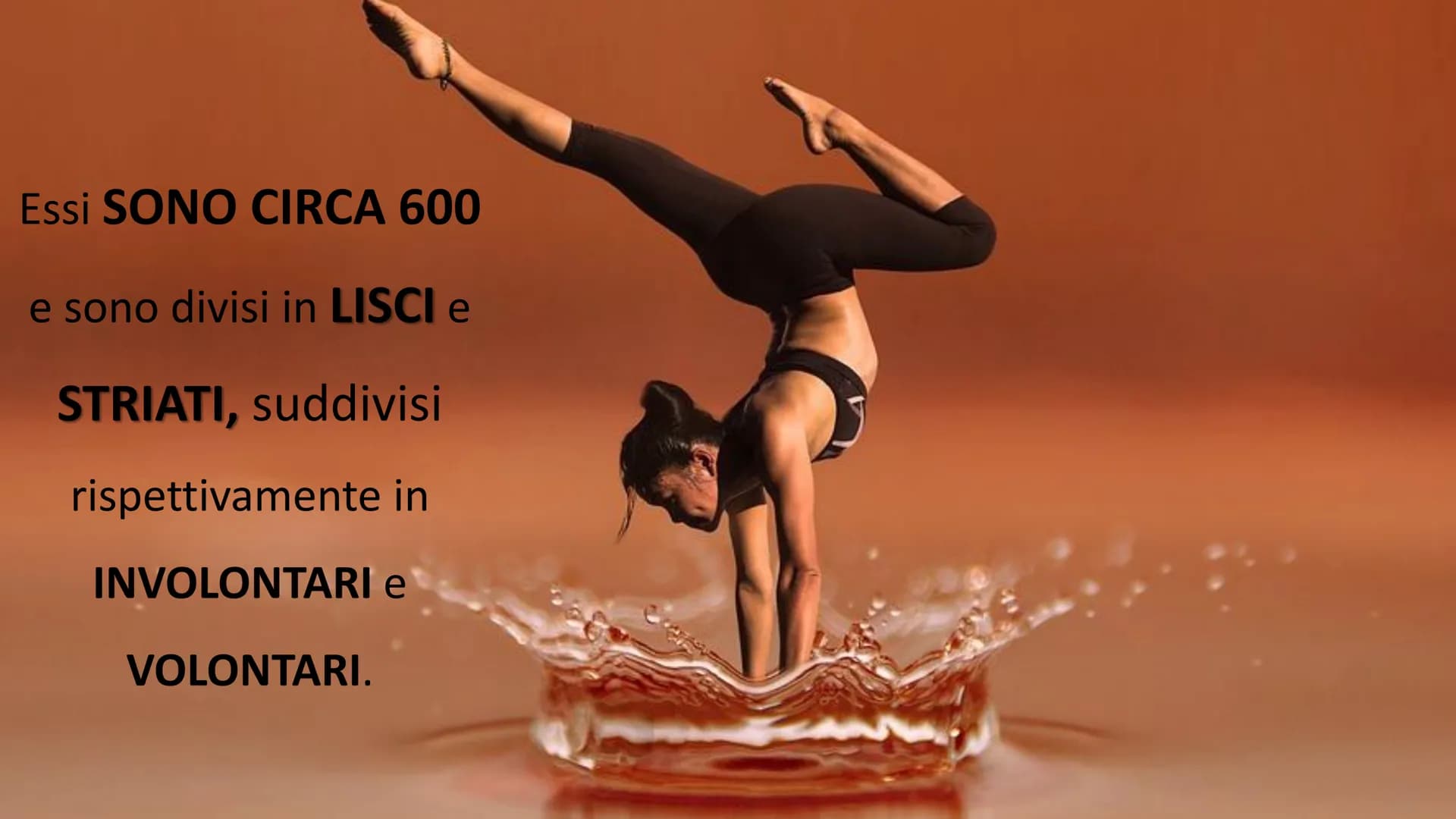 MUSCOLI E
CORPO UMANO I MUSCOLI sono degli
organi presenti in GRAN
NUMERO nel nostro
corpo, ci permettono di
COMPIERE I MOVIMENTI. # TIPI DI